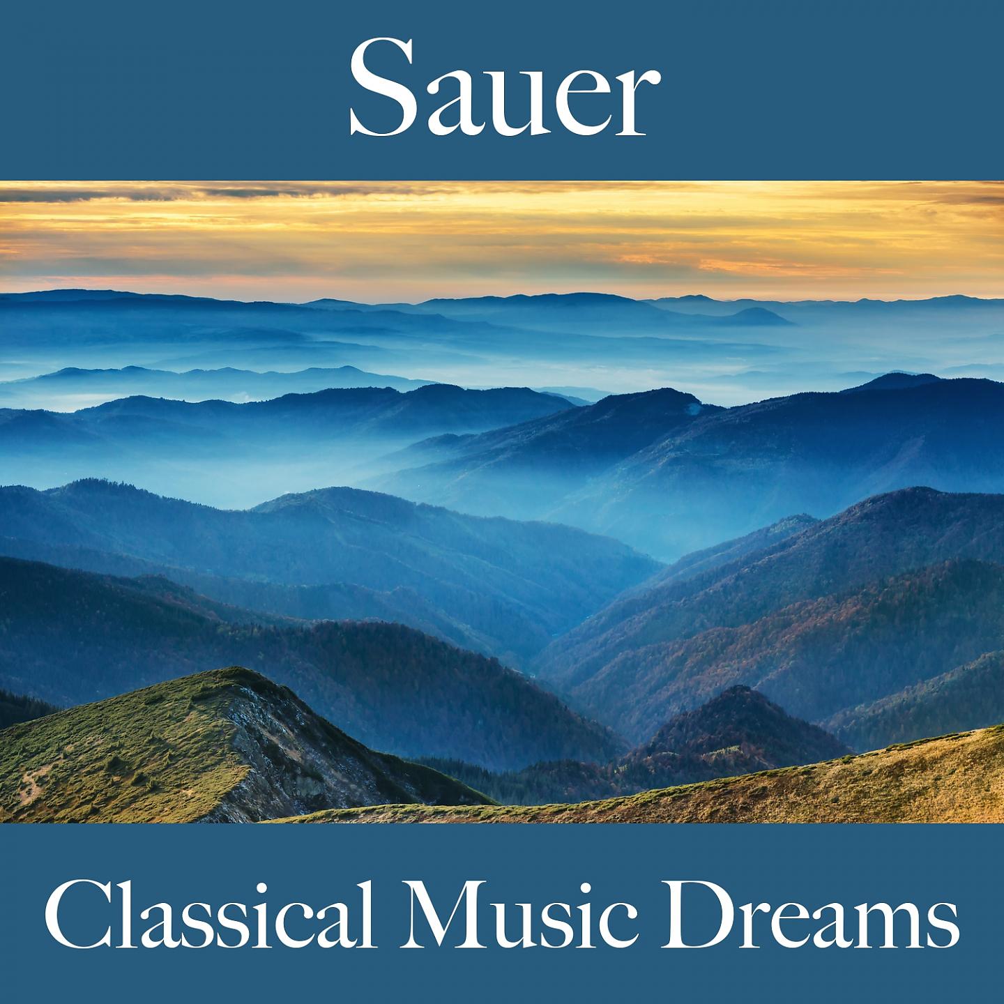 Постер альбома Sauer: Classical Music Dreams - Die Beste Musik Um Sich Besser Zu Fühlen
