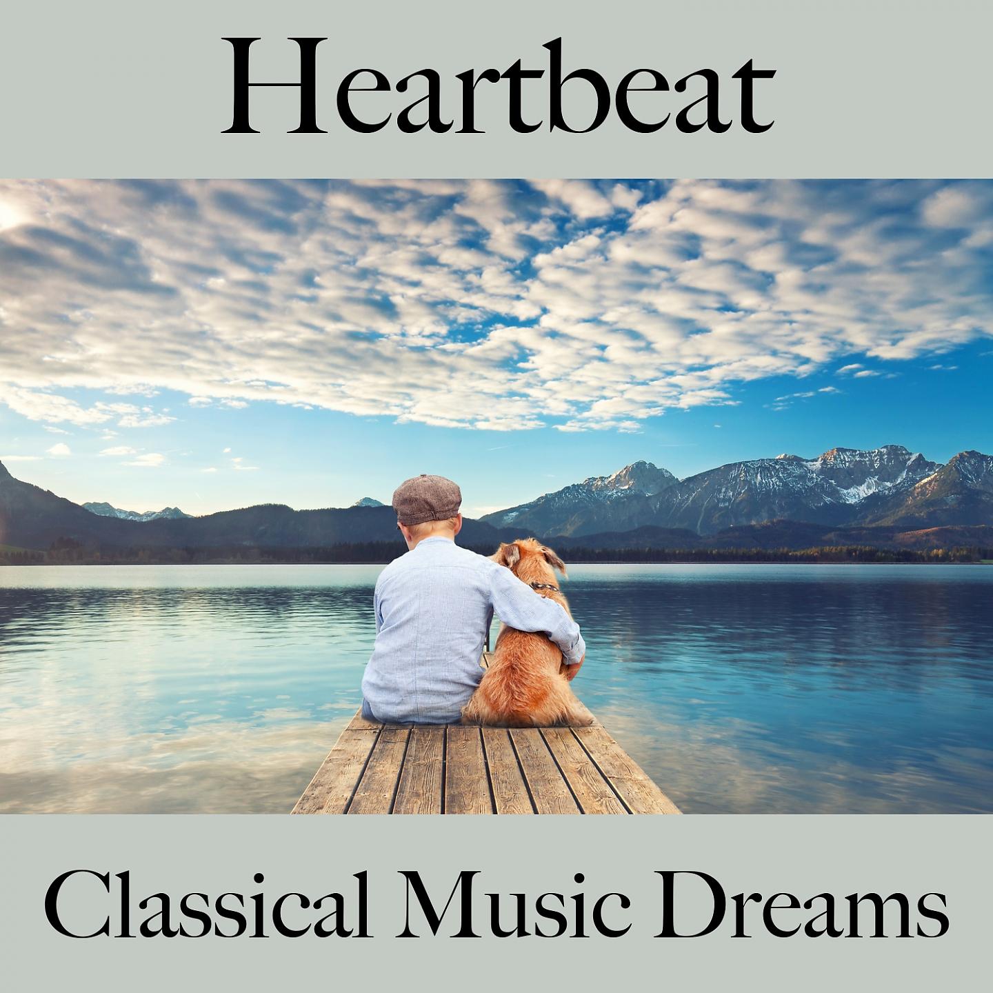 Постер альбома Heartbeat: Classical Music Dreams - The Best Music For The Time Together