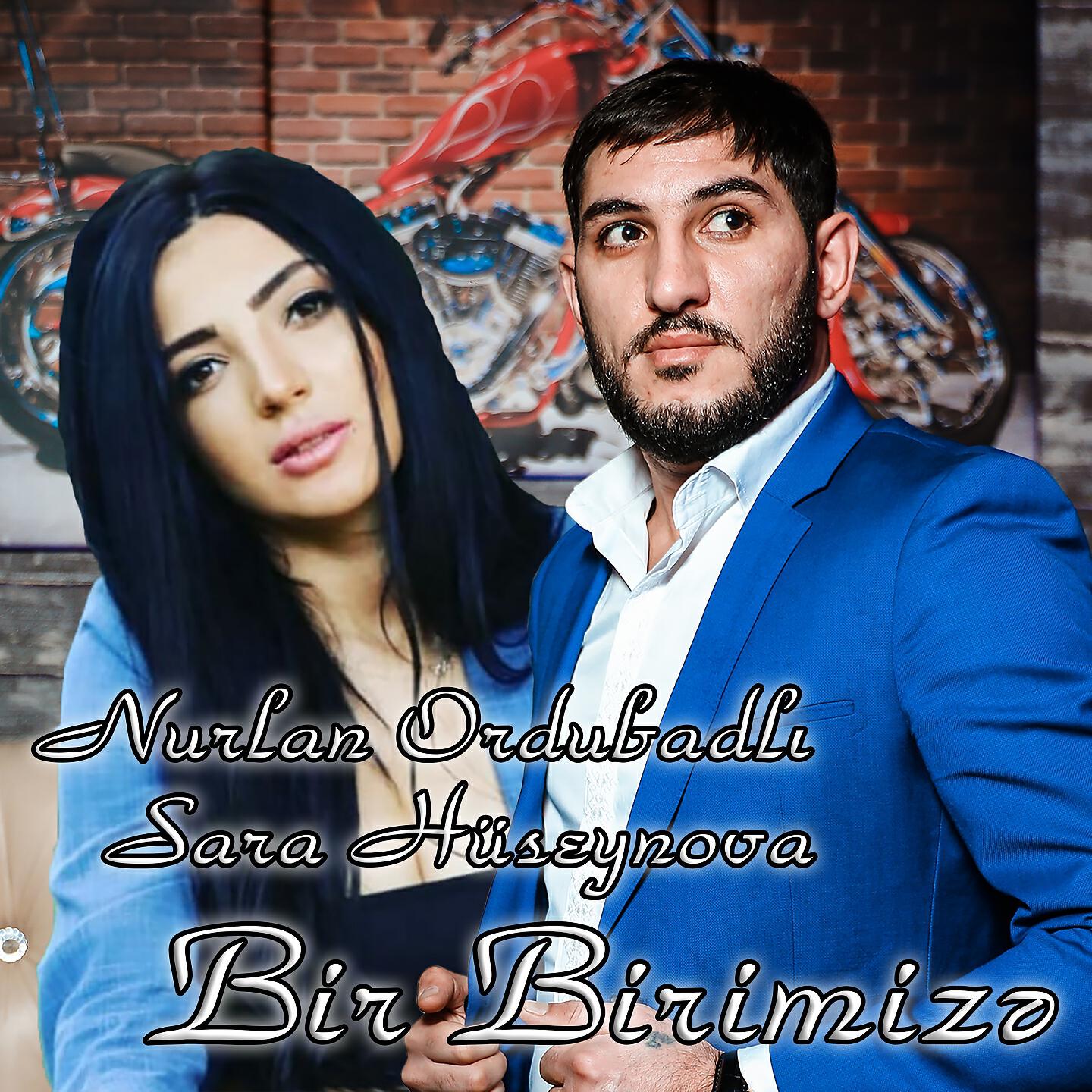 Nurlan Ordubadlı - Bir Birimize