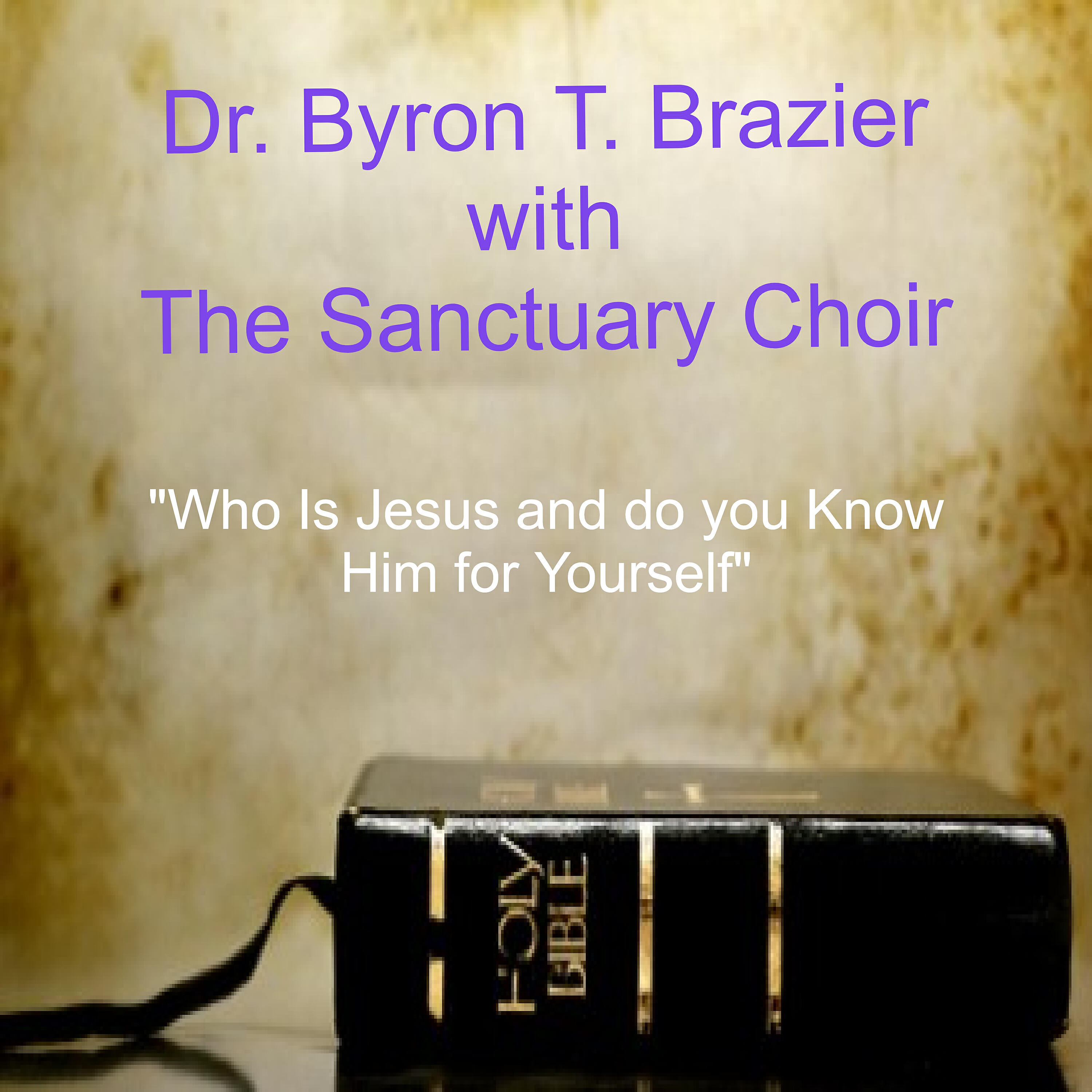 Dr. Byron T. Brazier - Who is Jesus and Do You Know Him for Yourself (Live)