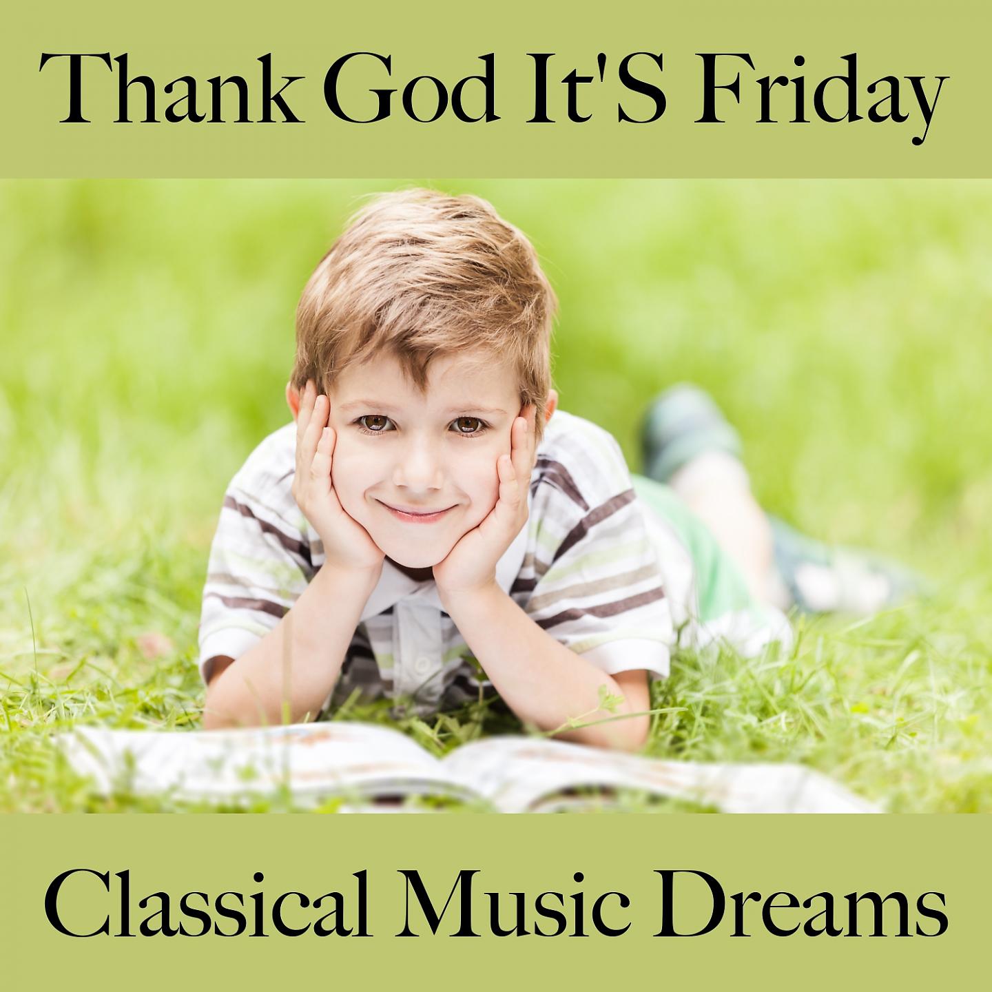 Постер альбома Thank God It'S Friday: Classical Music Dreams - Die Beste Musik Zum Entspannen
