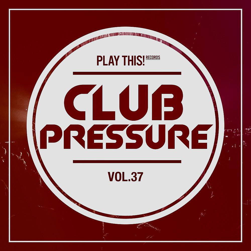Постер альбома Club Pressure, Vol. 37 - The Electro and Clubsound Collection