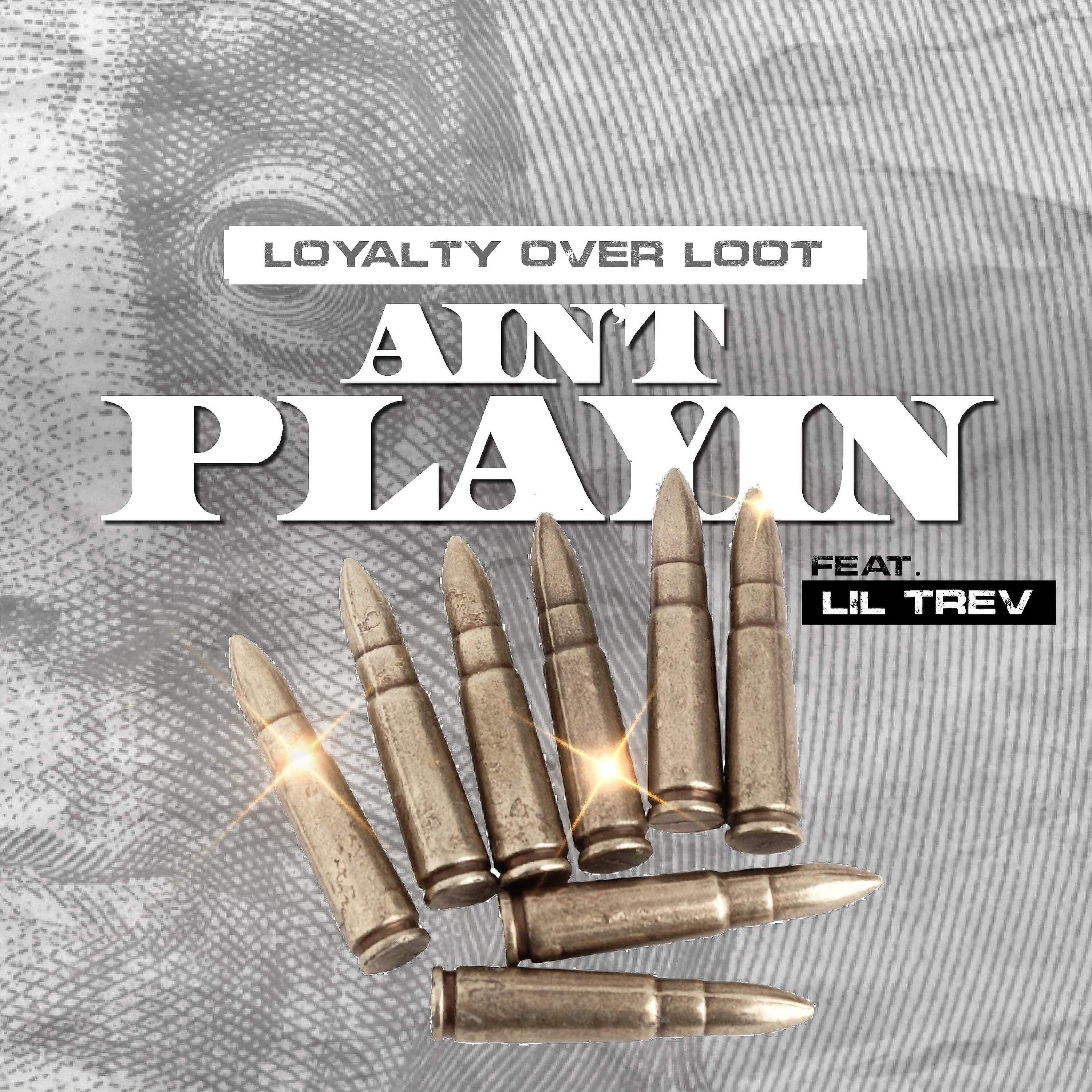 LoyaltyoverLoot - Aint Playin (feat. Lil Trev)