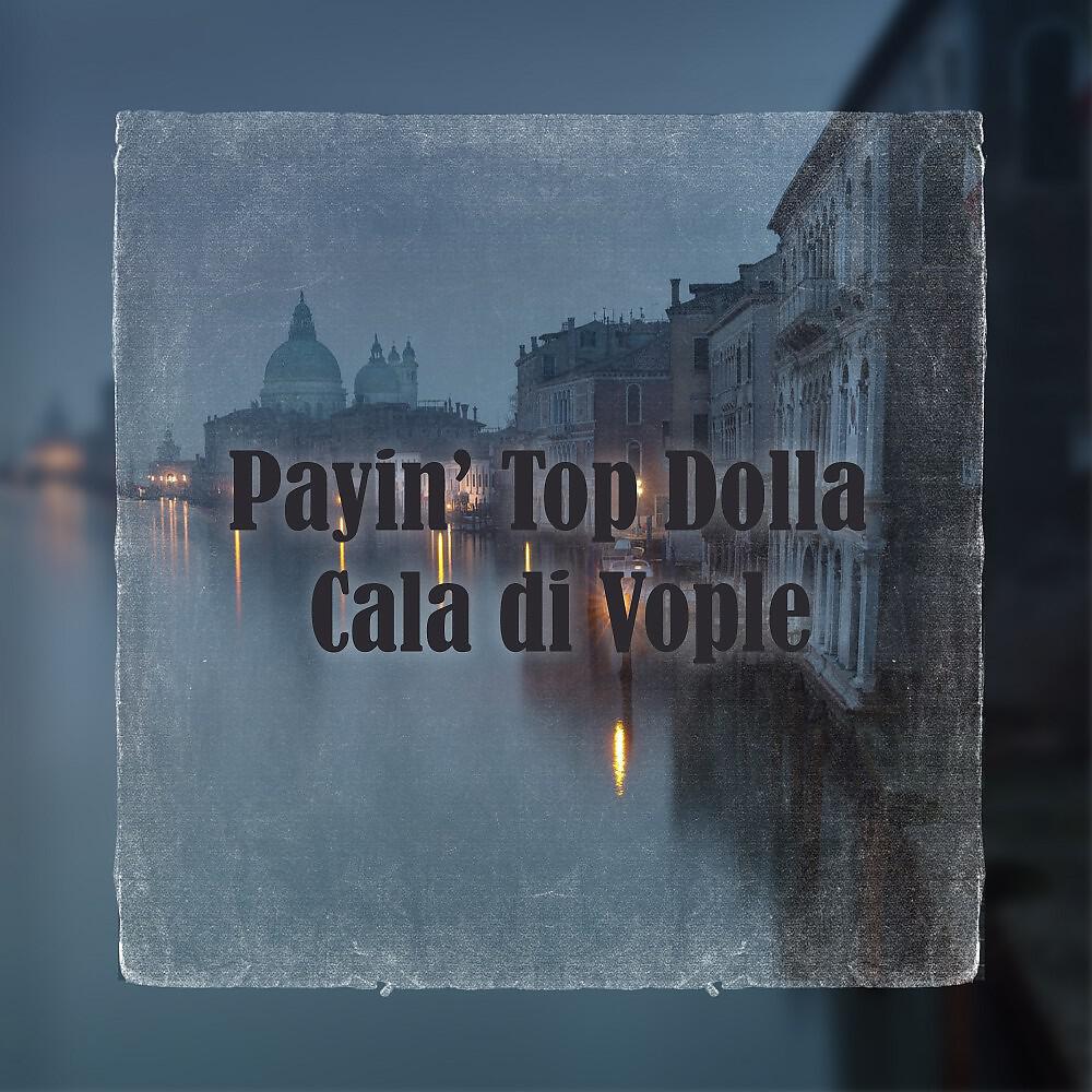 Payin' Top Dolla - Cala Di Vople (Original Mix)