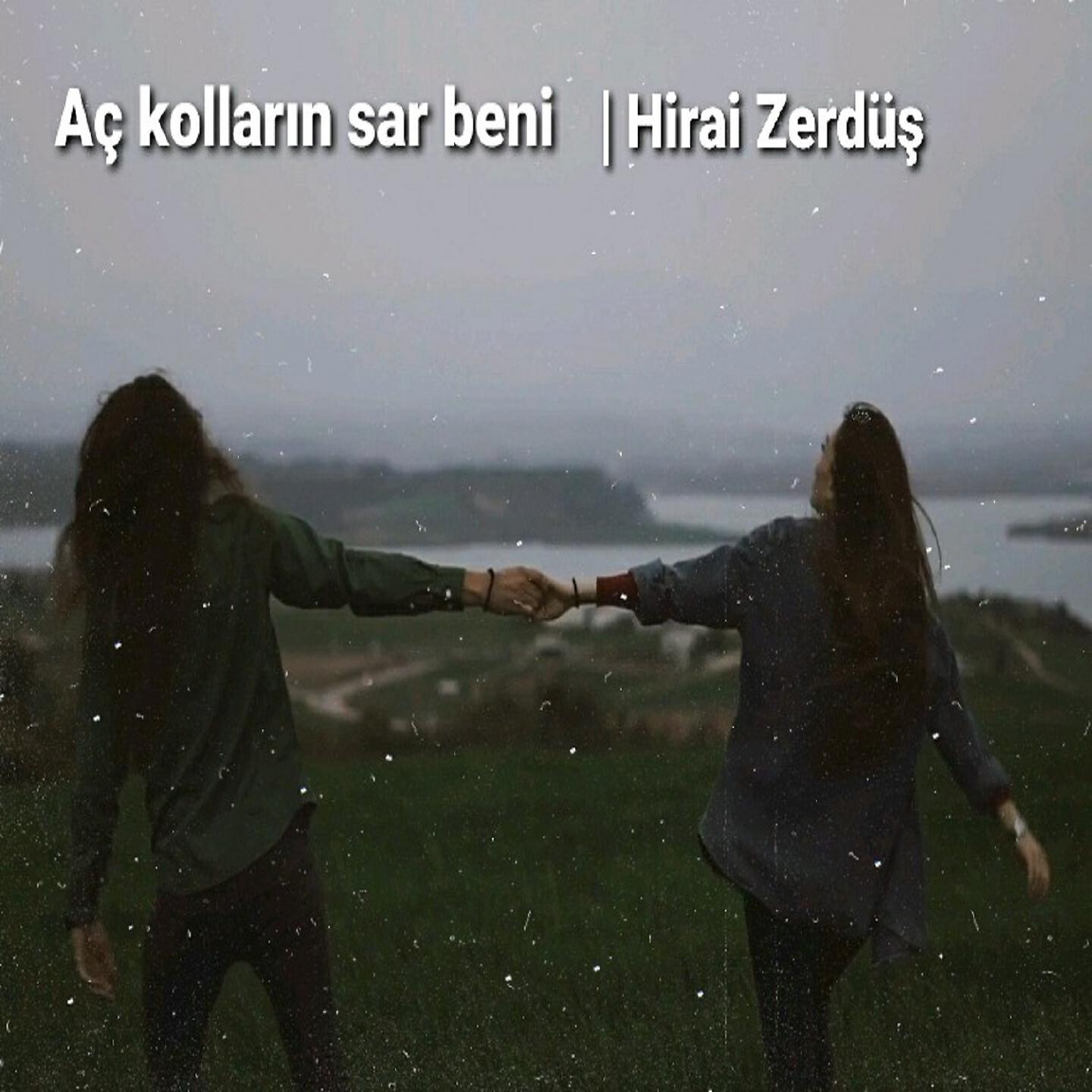 Hirai Zerdüş - Aç Kolların Sar Beni