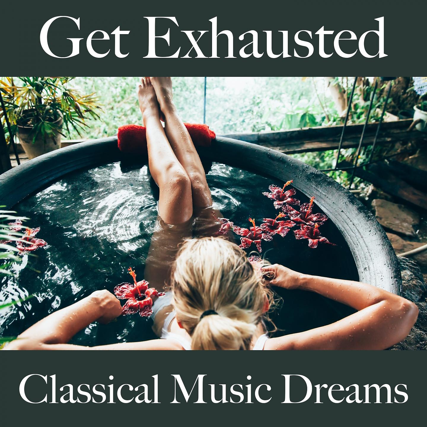 Постер альбома Get Exhausted: Classical Music Dreams - The Best Sounds For Working Out