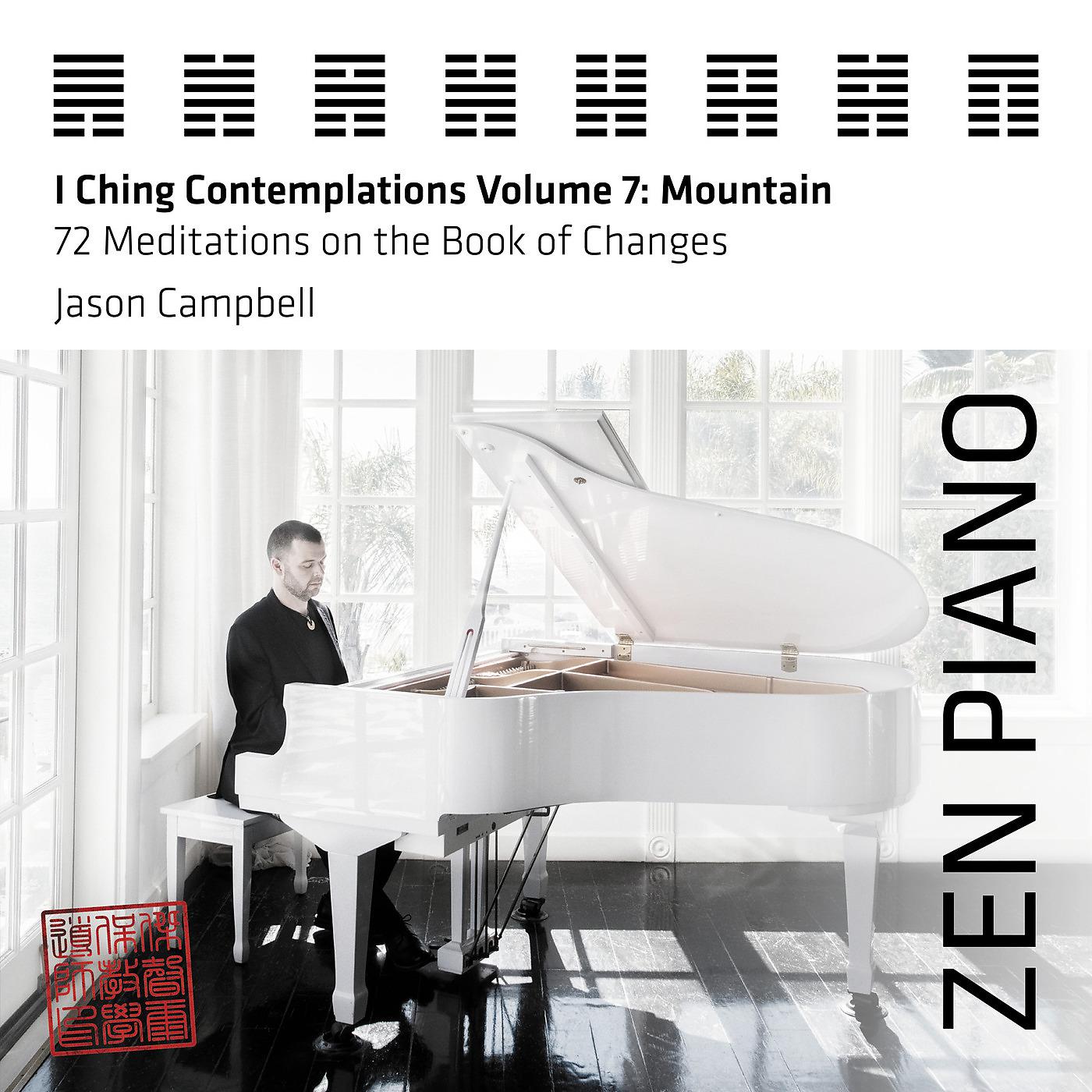 Постер альбома Zen Piano - I Ching Contemplations Volume 7: Mountain - 72 Meditations on the Book of Changes