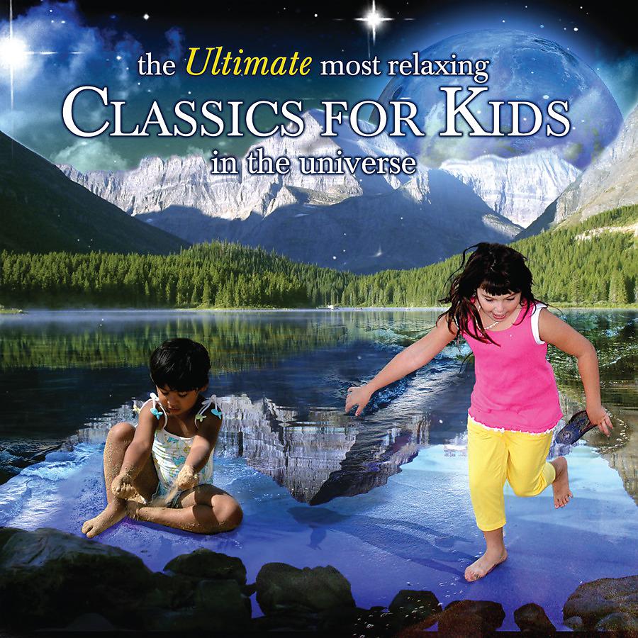 Постер альбома The Ultimate Most Relaxing Classics for Kids In the Universe