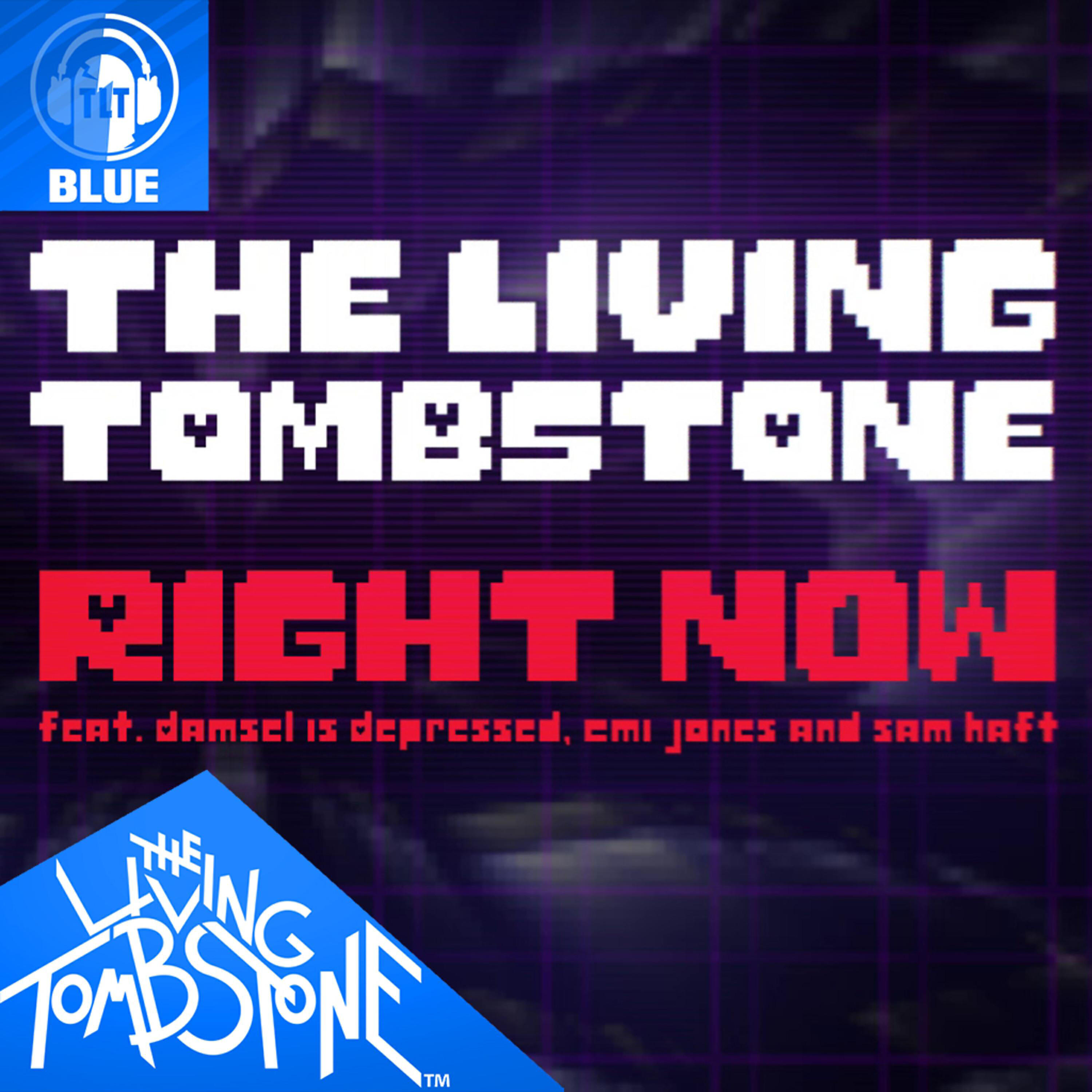 The Living Tombstone - Right Now (feat. Damsel Is Depressed, Emi Jones & Sam Haft) [Blue Version]