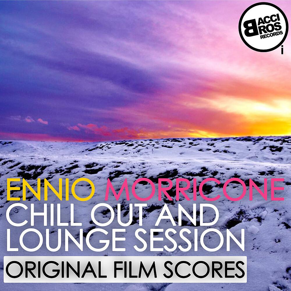 Постер альбома Ennio Morricone Chill Out and Lounge Session (Original Film Scores)