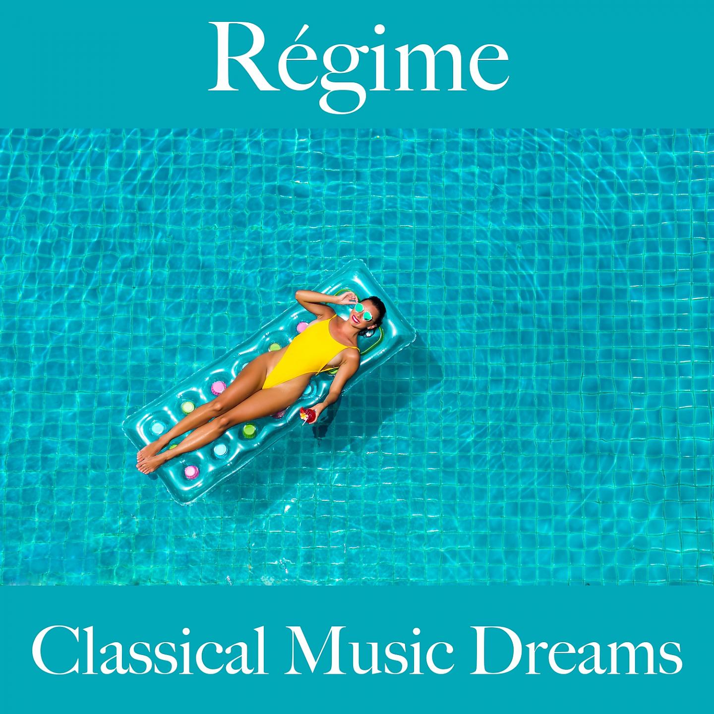 Постер альбома Régime: Classical Music Dreams - La Meilleure Musique Pour Se Détendre