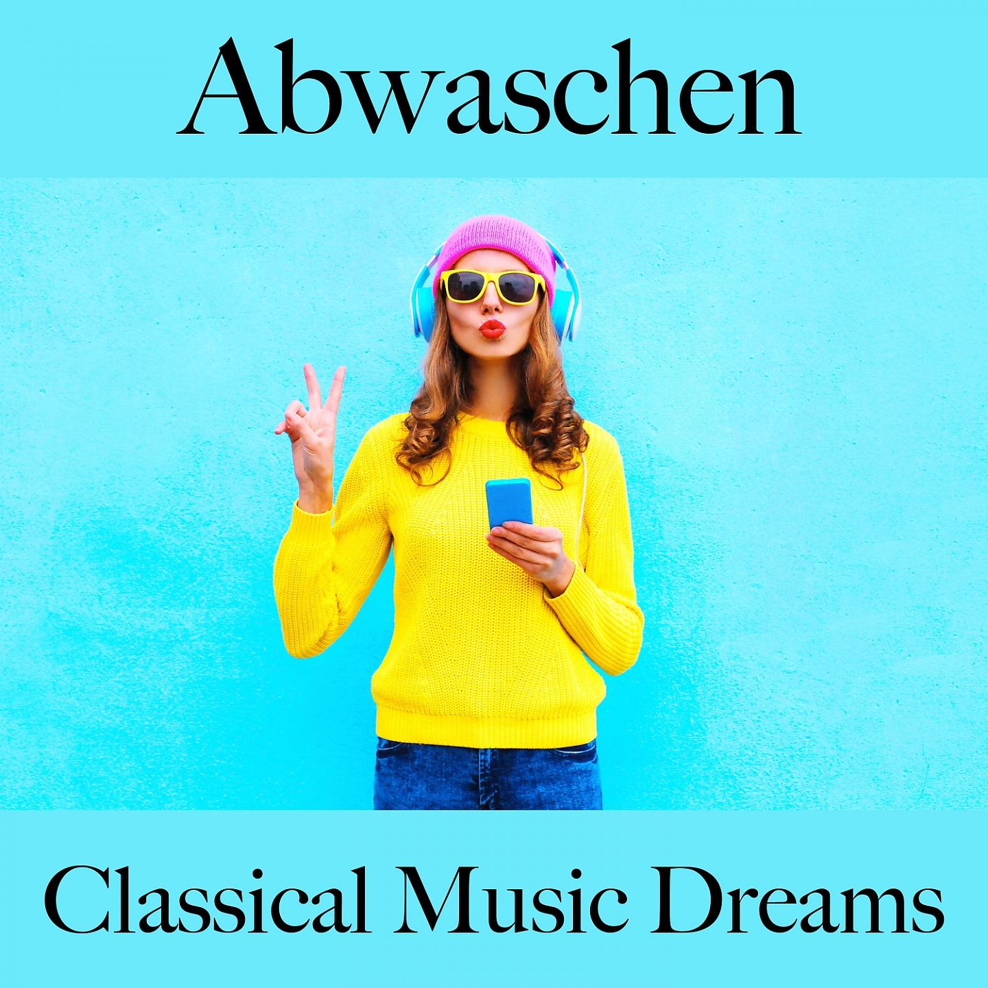 Постер альбома Abwaschen: Classical Music Dreams - Die Beste Musik Zum Entspannen