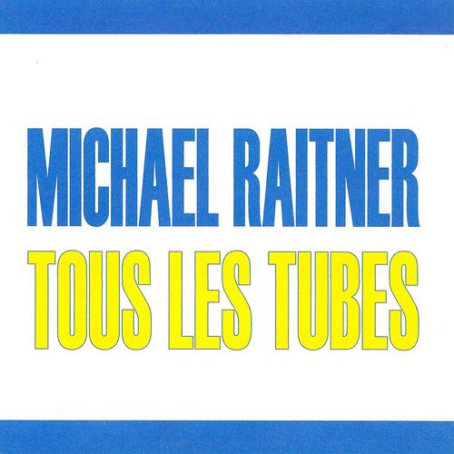 Постер альбома Tous les tubes - Michaël Raitner