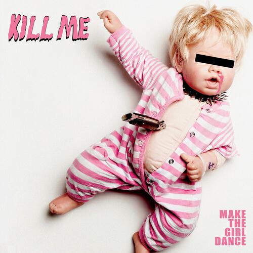 Make the Girl Dance - Kill Me (Radio Edit)