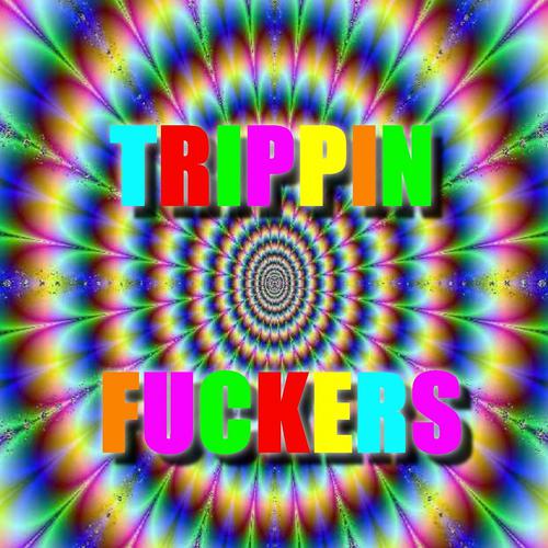 Постер альбома Trippin' Fuckers