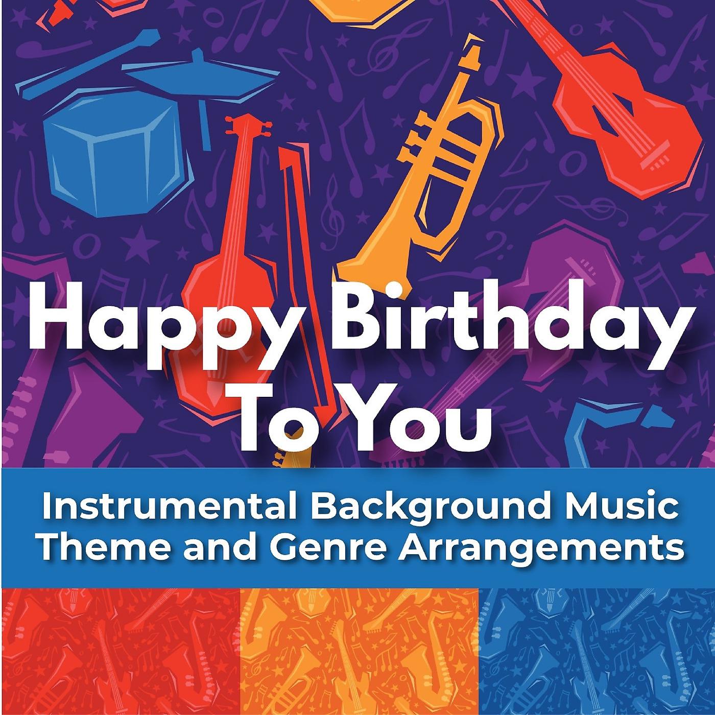 Постер альбома Happy Birthday to You - Instrumental Background Music Theme and Genre Arrangements