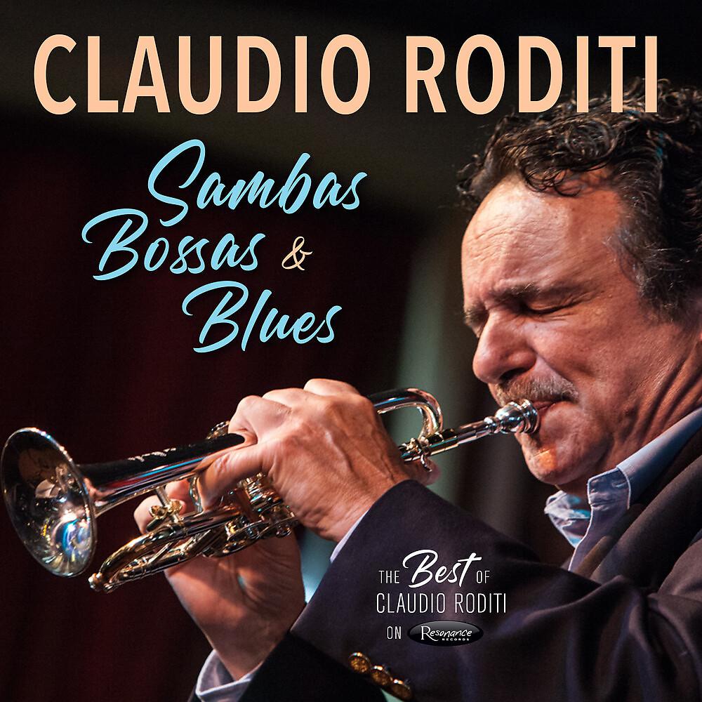 Постер альбома Sambas, Bossas and Blues: The Best of Claudio Roditi on Resonance