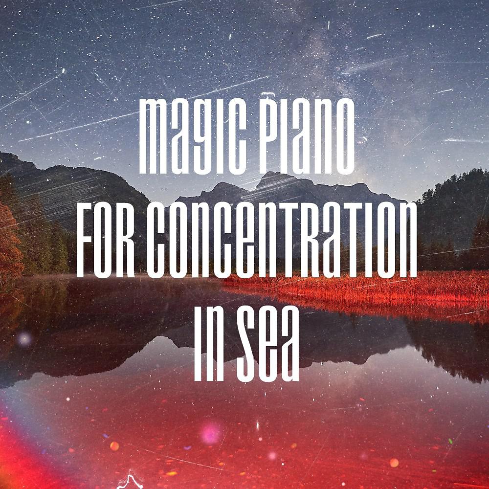 Постер альбома Magic Piano for Concentration in Sea
