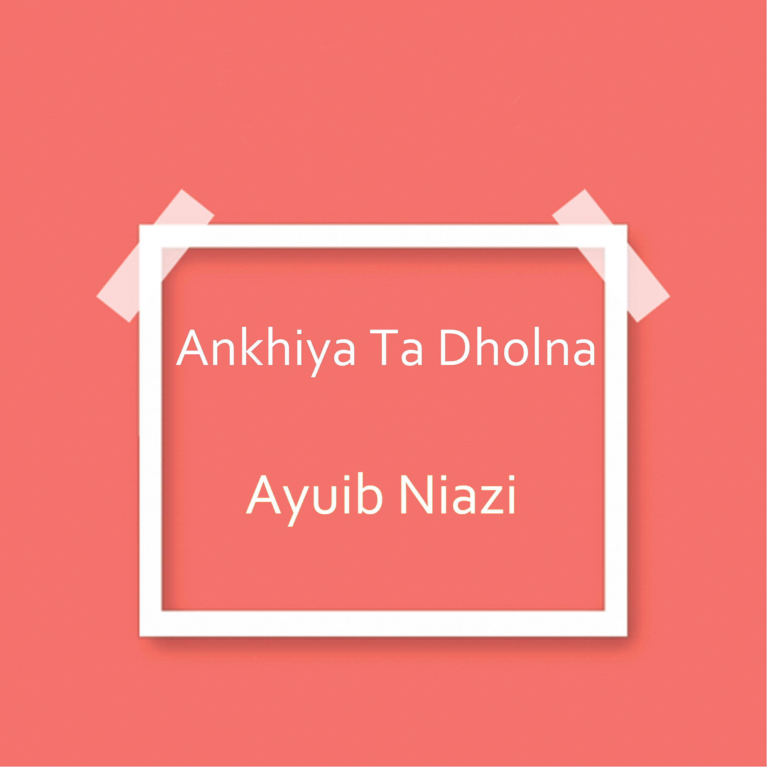 Ayuib Niazi - Ankhiya Ta Dholna