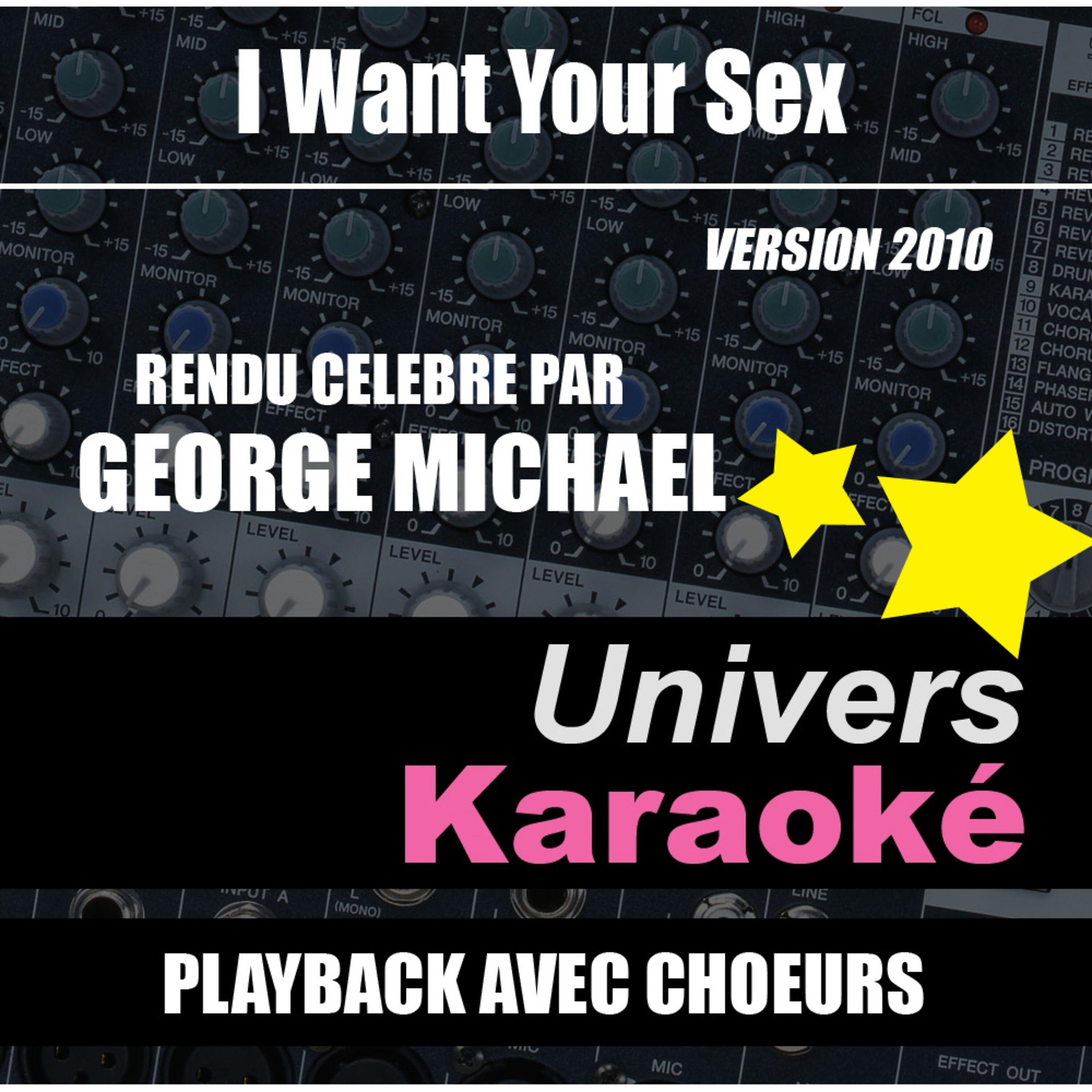 Univers Karaoké - I Want Your Sex (Rendu célèbre par George Michael) [Version karaoké avec choeurs]