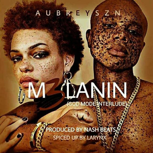 Aubreyszn - Melanin (God Mode Interlude) (feat. C.M.K & Teecy)