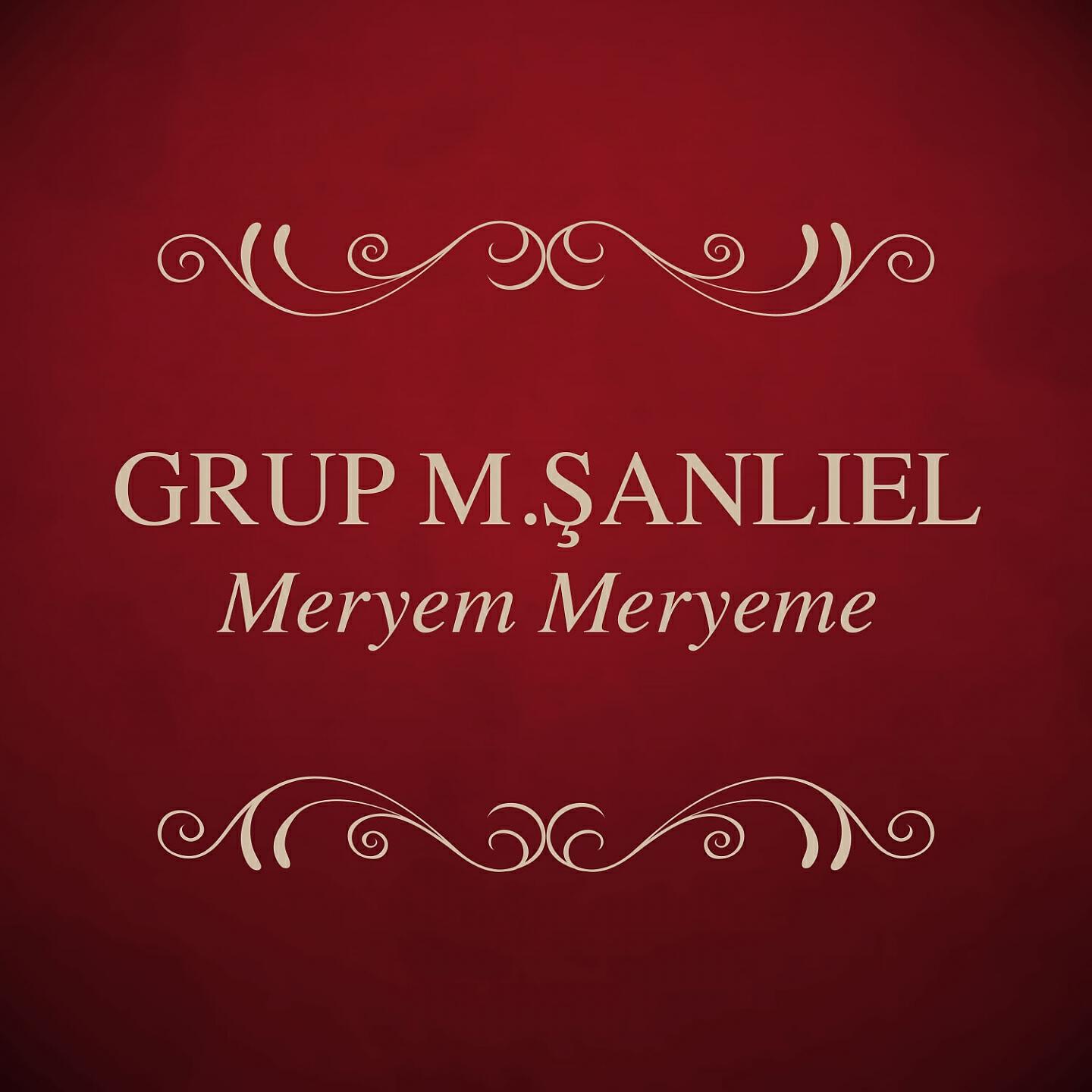 Grup M. Şanlıel - Meryem Meryeme