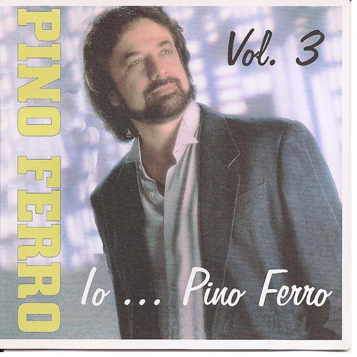 Постер альбома Io...Pino Ferro Vol. 3