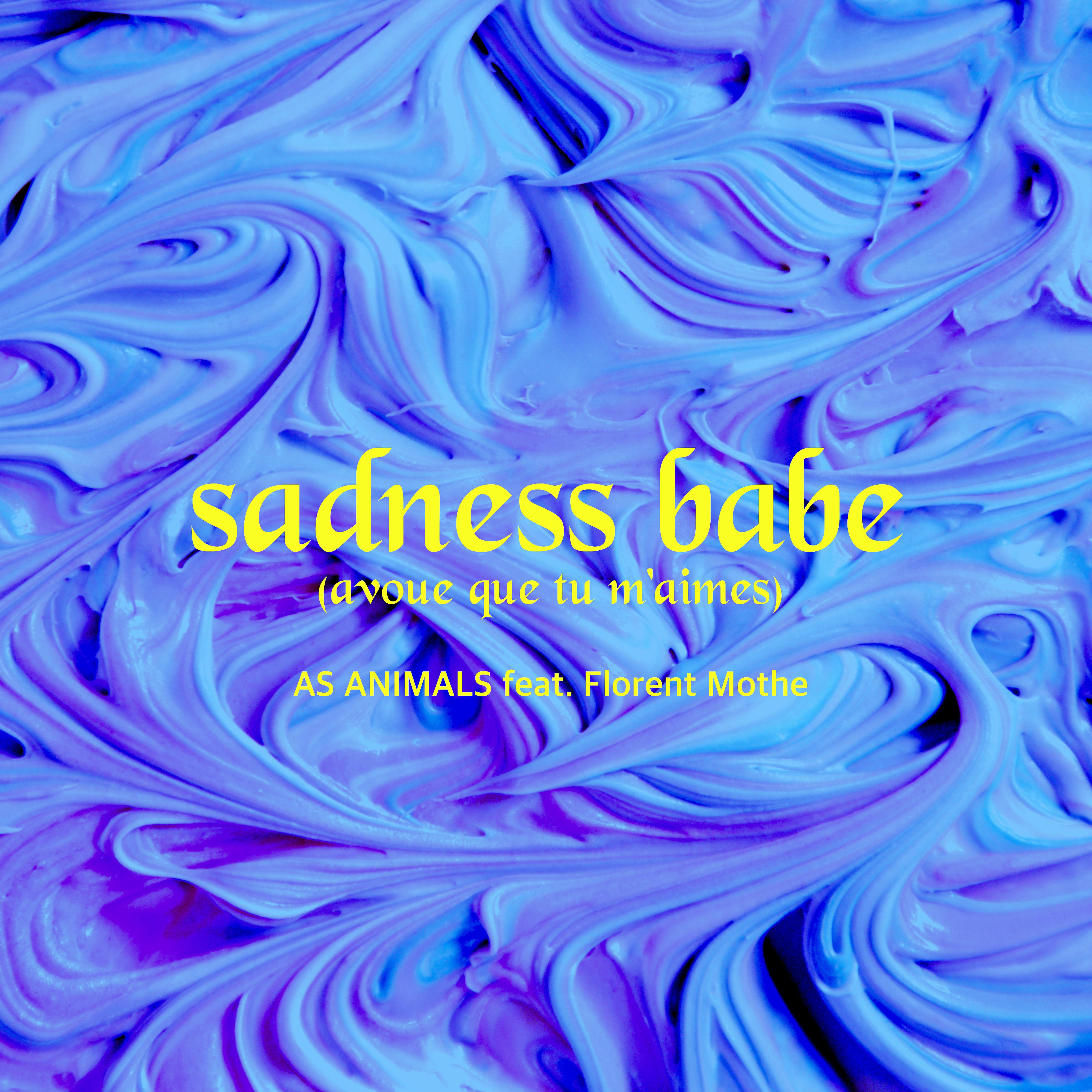 Постер альбома Sadness Babe (Avoue que tu m'aimes) [feat. Florent Mothe]