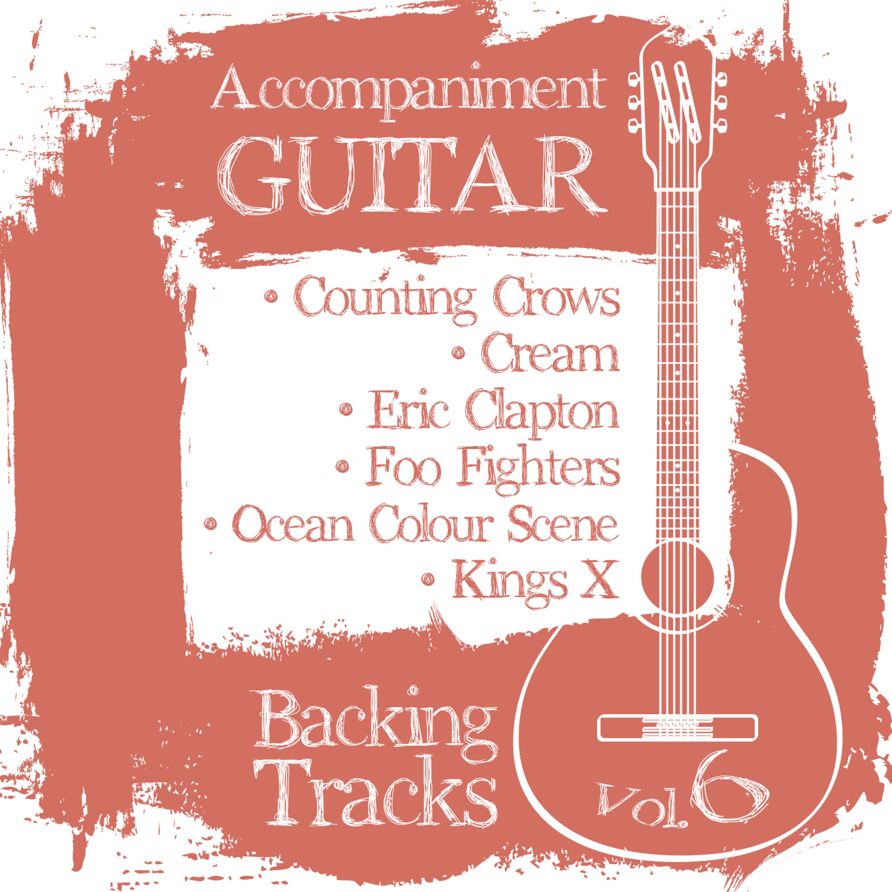 Постер альбома Accompaniment Guitar Backing Tracks (Counting Crows / Cream / Eric Clapton / Foo Fighters / Ocean Colour Scene / Kings X), Vol.6