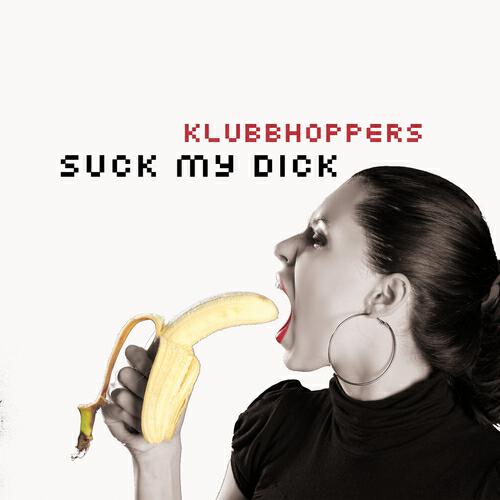 Klubbhoppers - Suck My Dick (Deejay Selecta Tanflächen Rework)