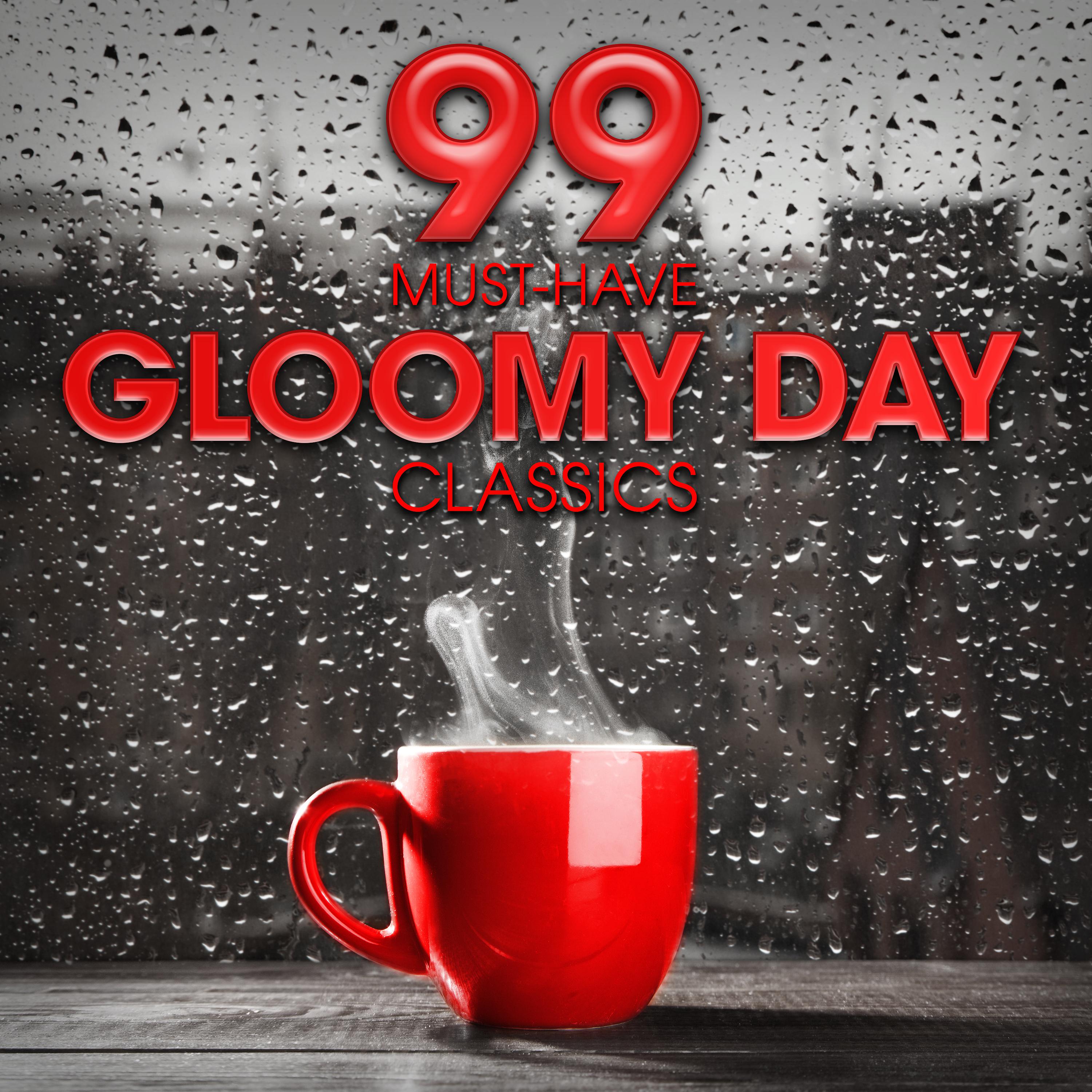 Постер альбома 99 Must-Have Gloomy Day Classics
