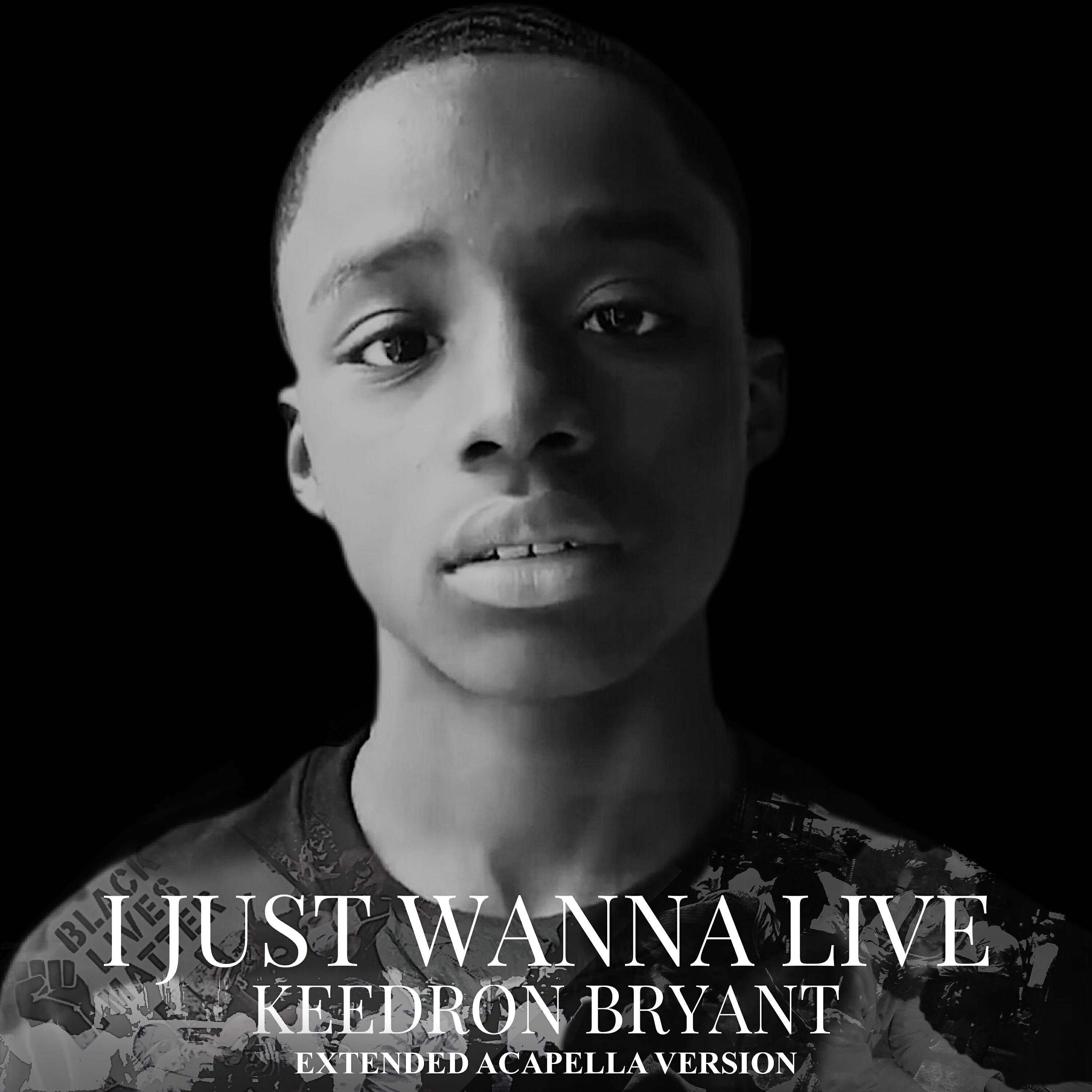 Keedron Bryant - I JUST WANNA LIVE (EXTENDED ACAPELLA VERSION)