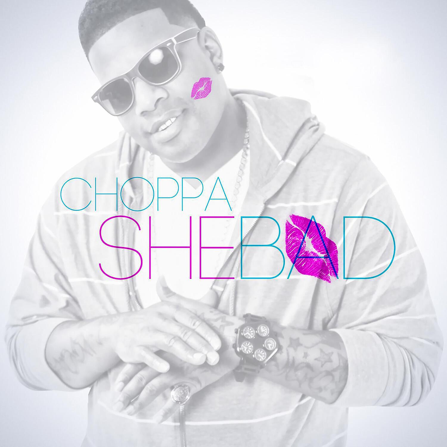 Choppa - She Bad