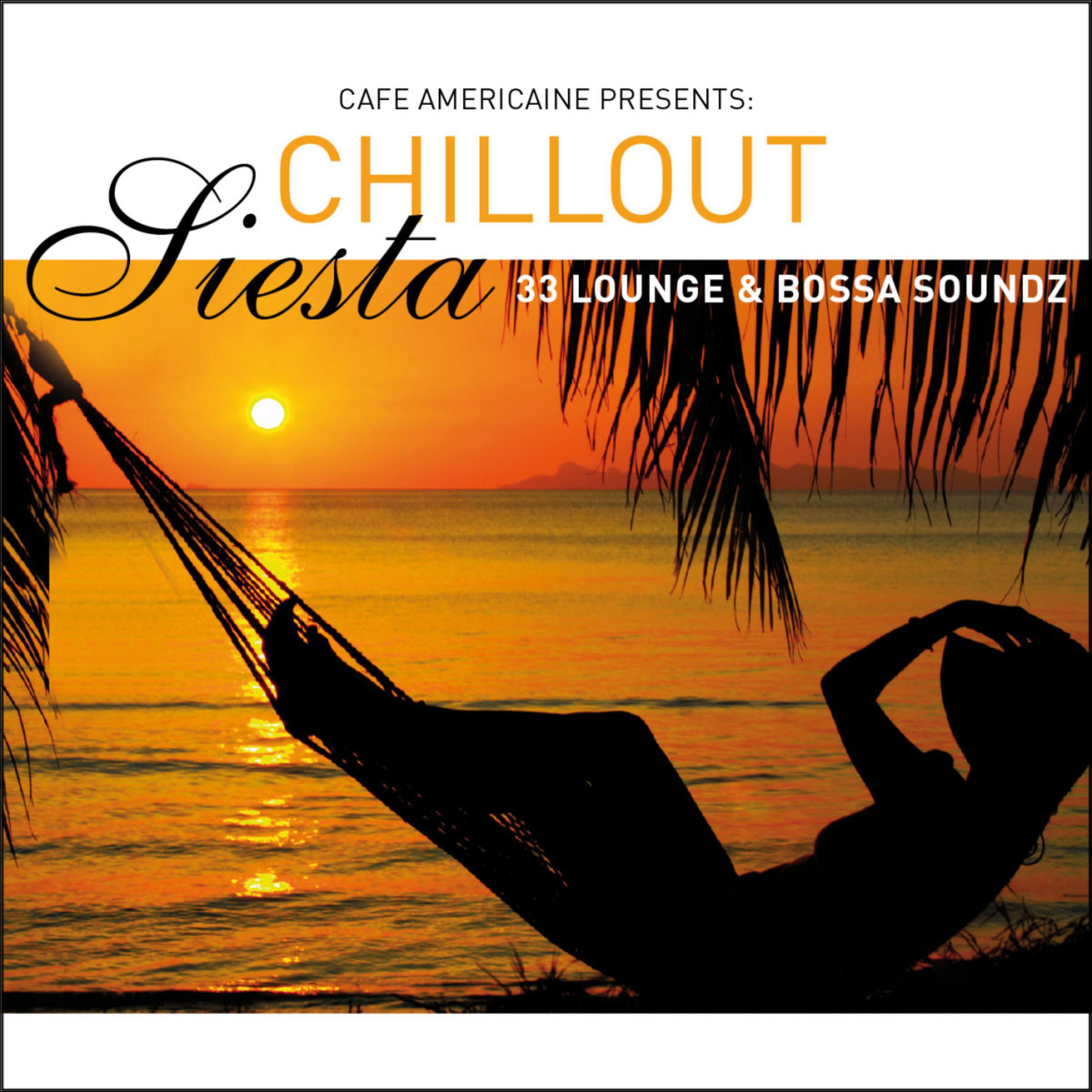 Постер альбома Cafe Americaine Presents Chillout Siesta - 33 Lounge & Bossa Soundz