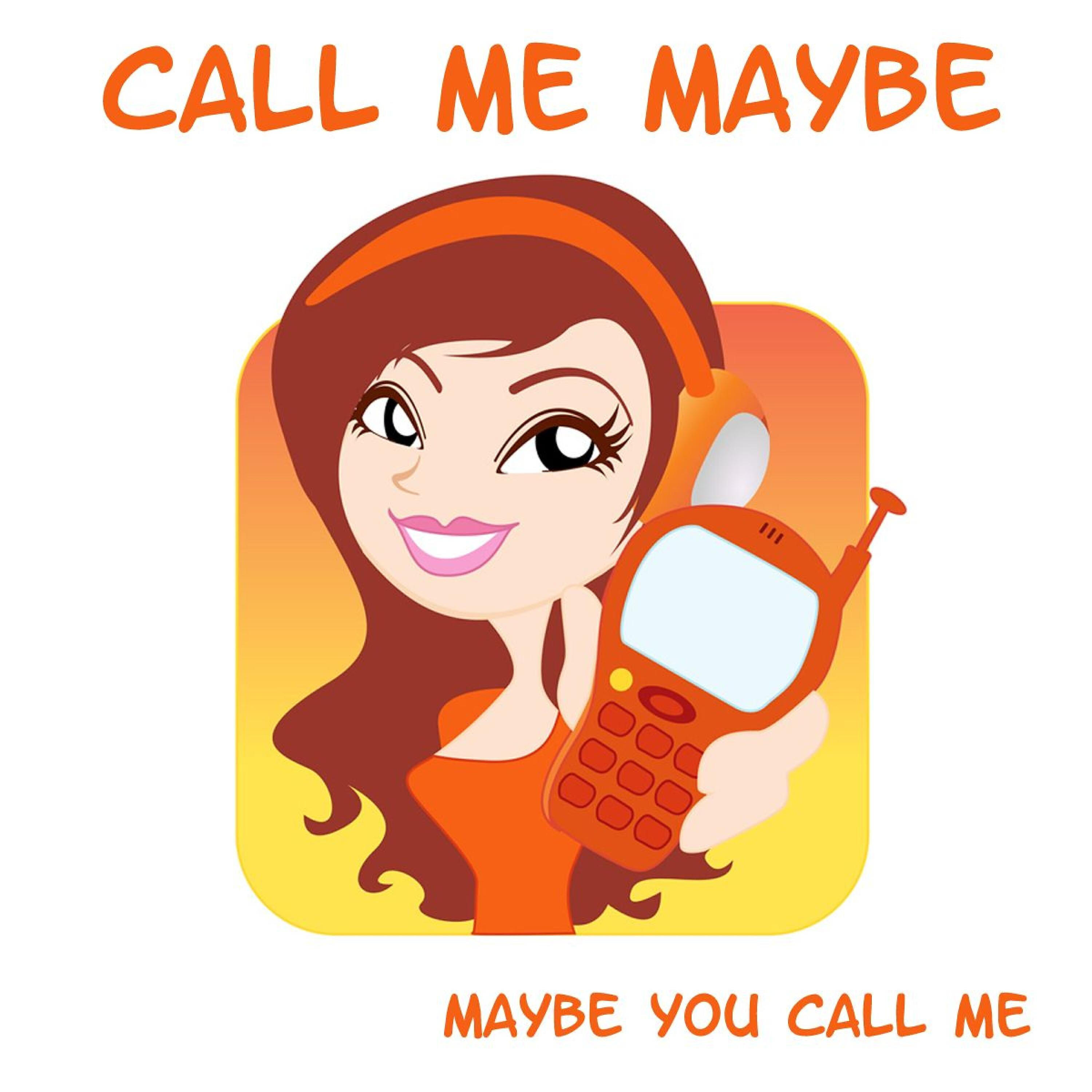 Maybe you call me - Call Me Maybe