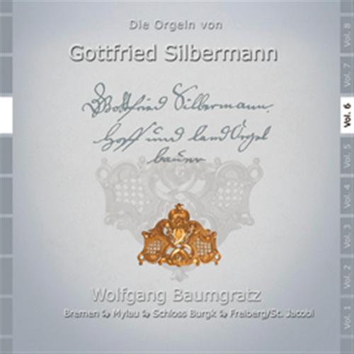 Постер альбома Die Orgeln von Gottfried Silbermann in Freiberg,St. Jakobi : Mylau, Bremen, Schlo Burgk, Vol. 6