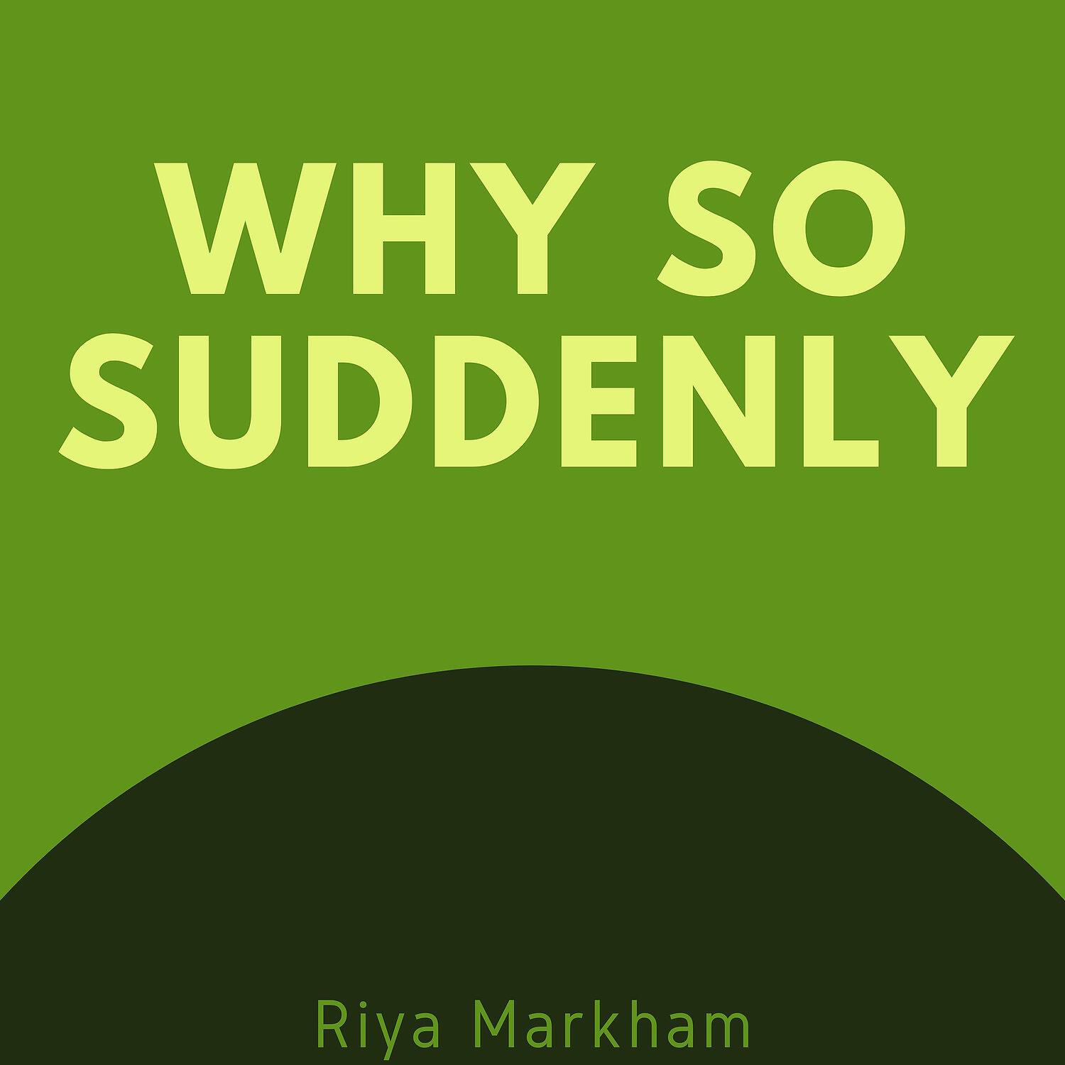 Riya Markham - Why So Suddenly