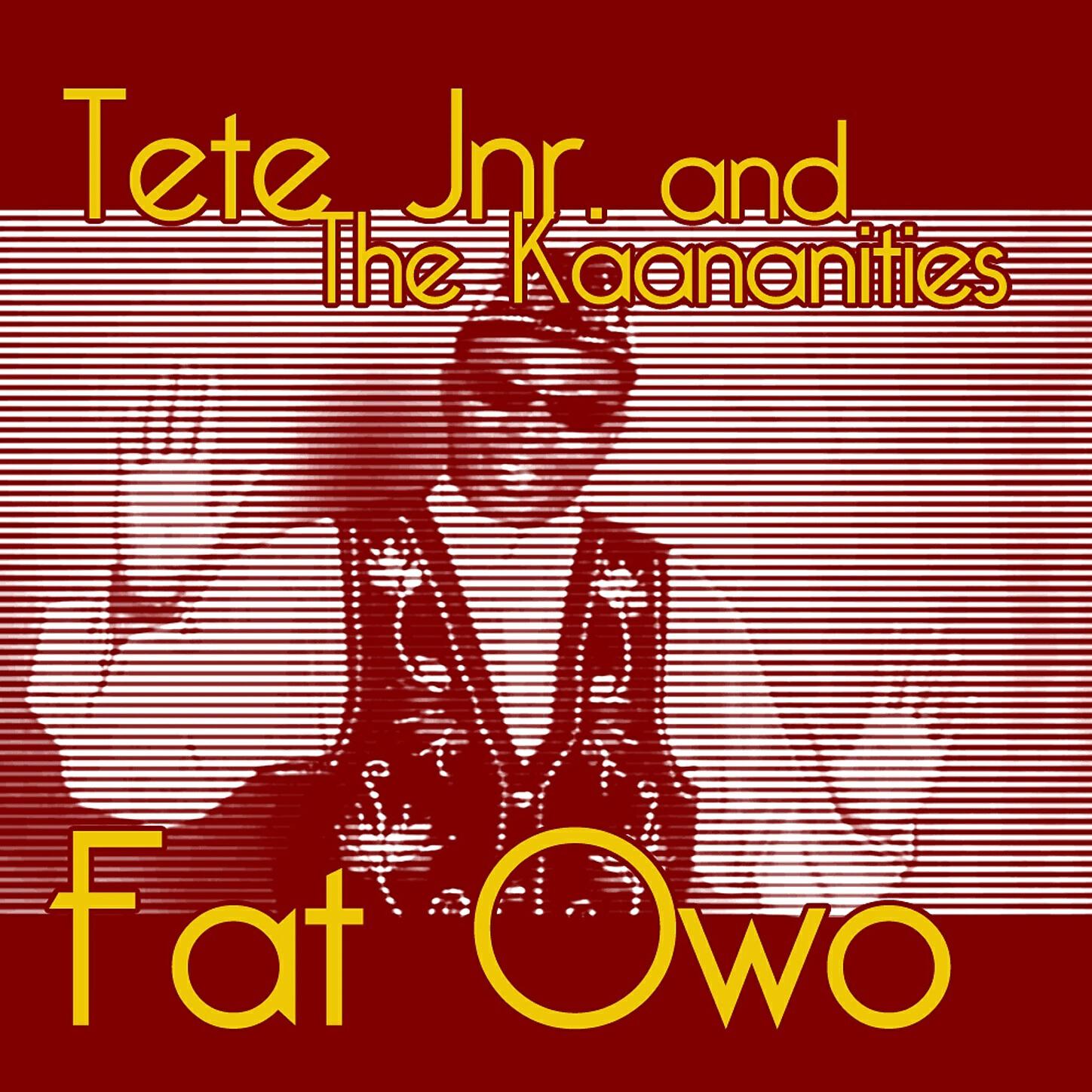 Tete Jnr And The Kaananities - Fat Owo (Tembe Mix)