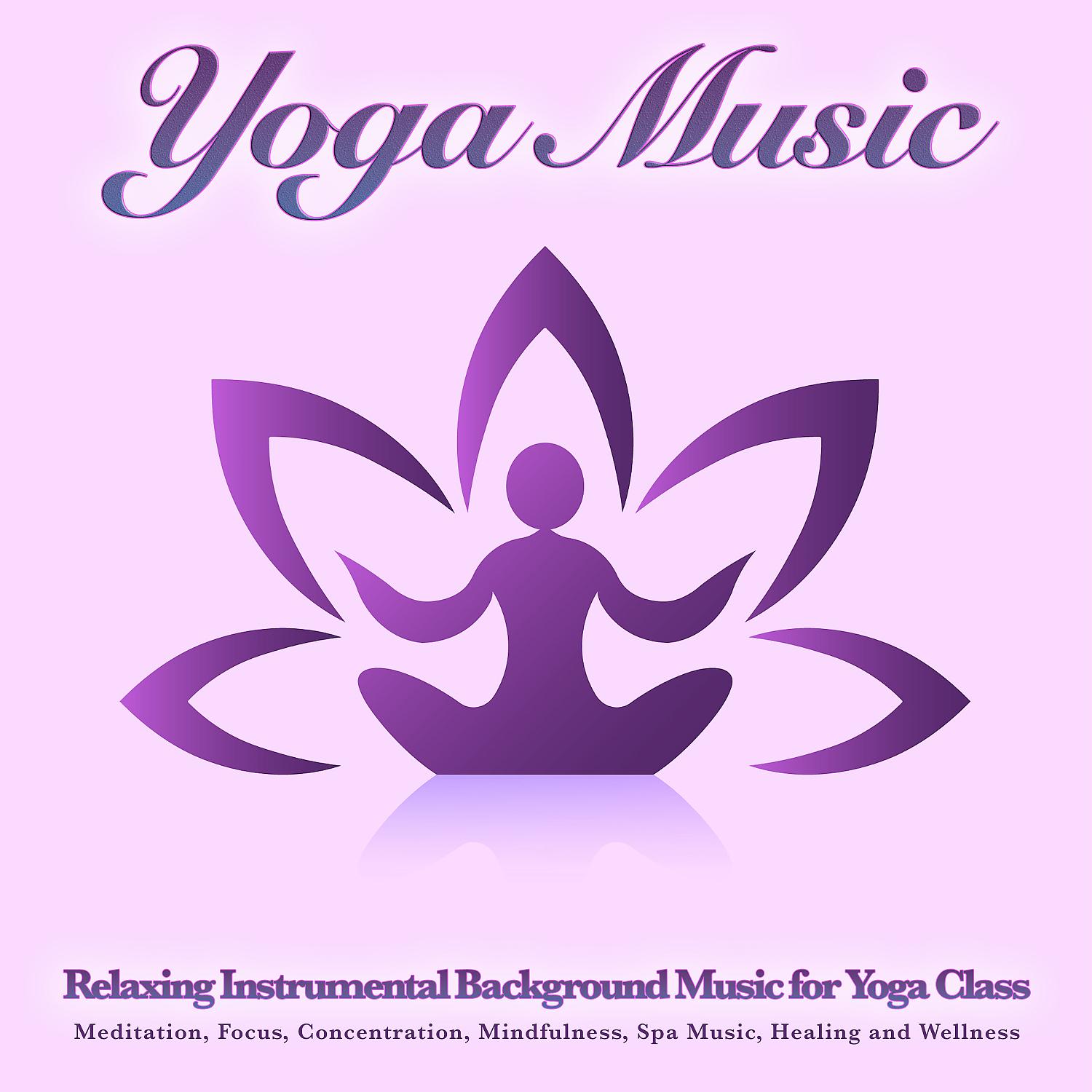 Постер альбома Yoga Music: Relaxing Instrumental Background Music for Yoga Class, Meditation, Focus, Concentration, Mindfulness, Spa Music, Healing and Wellness