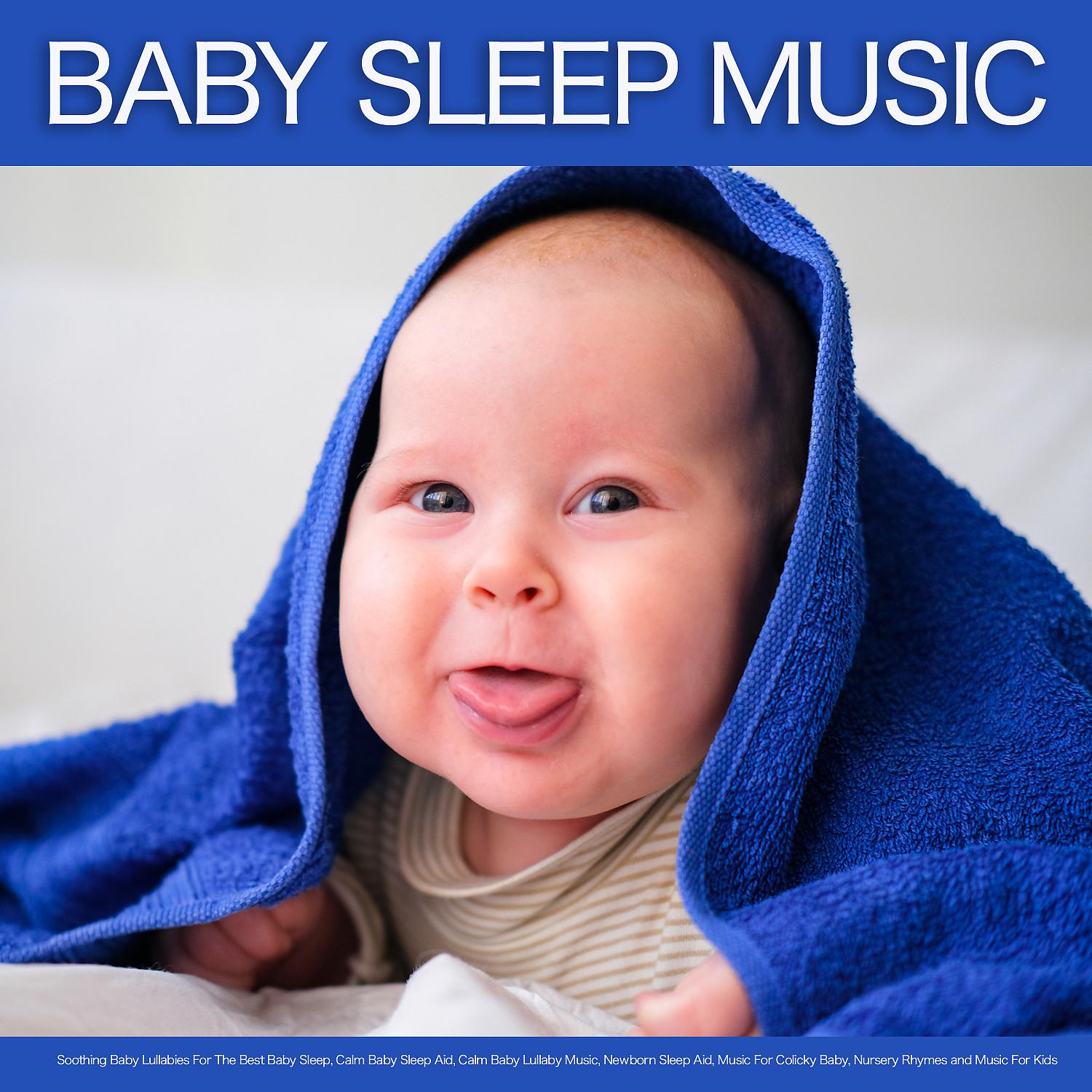 Постер альбома Baby Sleep Music: Soothing Baby Lullabies For The Best Baby Sleep, Calm Baby Sleep Aid, Calm Baby Lullaby Music, Newborn Sleep Aid, Music For Colicky Baby, Nursery Rhymes and Music For Kids