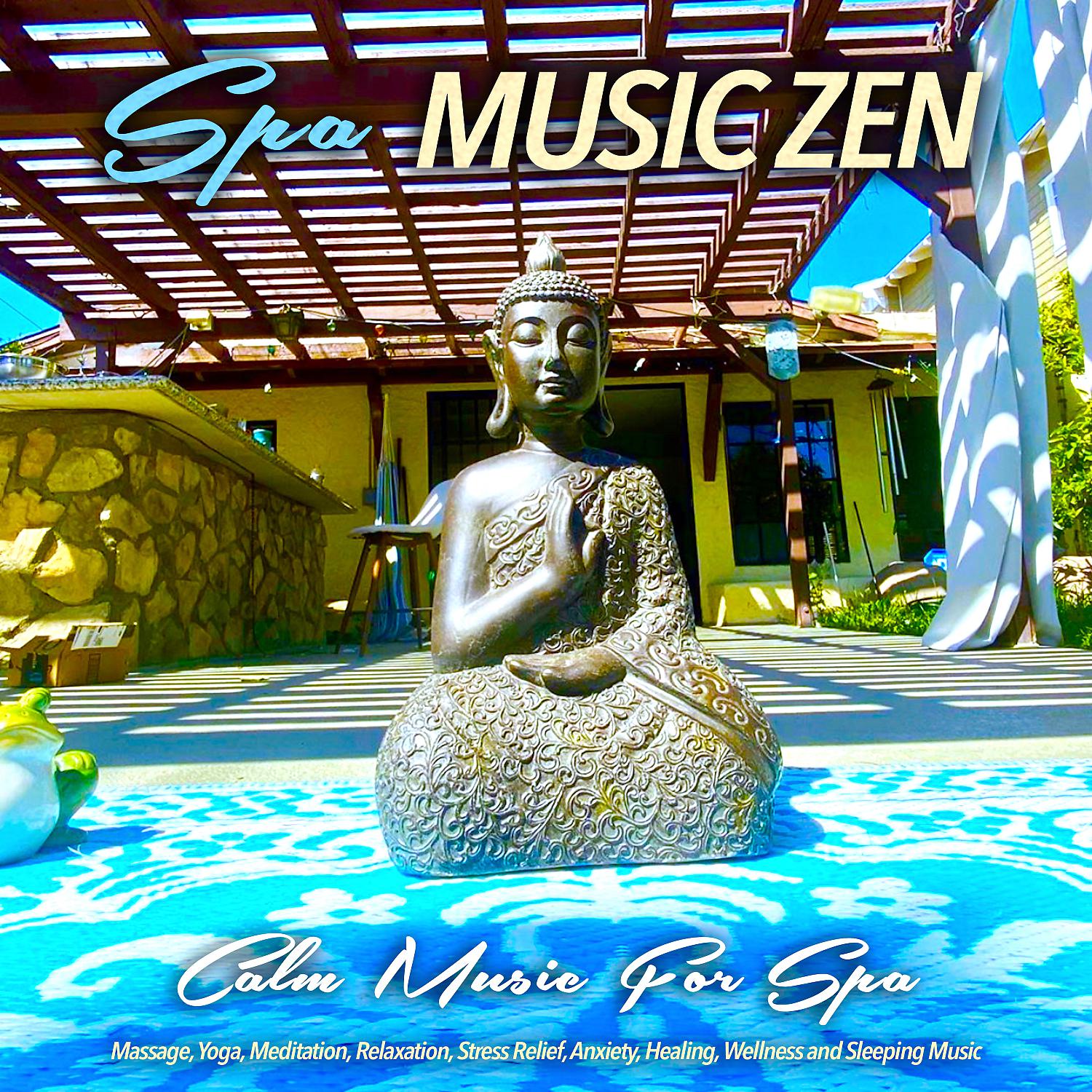 Постер альбома Spa Music Zen: Calm Music For Spa, Massage, Yoga, Meditation, Relaxation, Stress Relief, Anxiety, Healing, Wellness and Sleeping Music