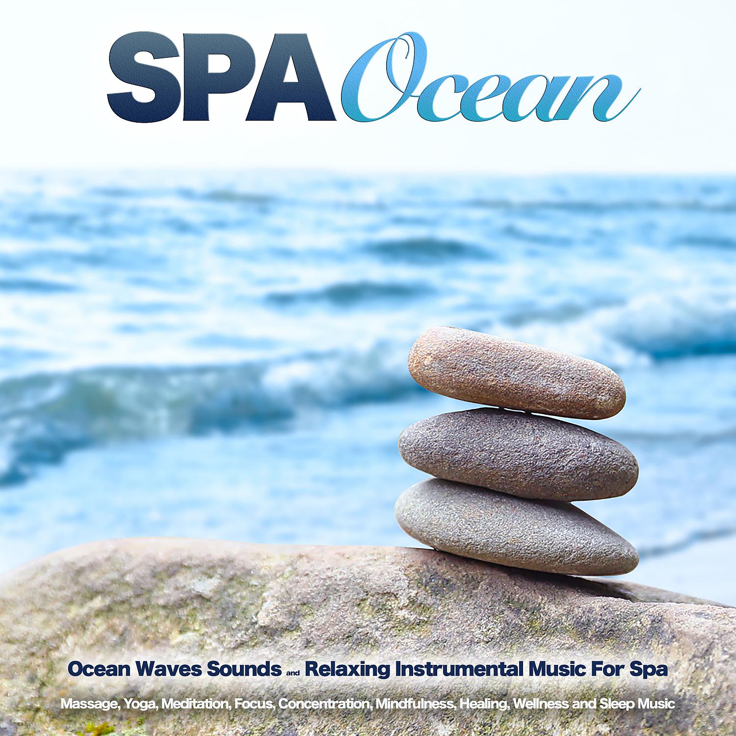 Постер альбома Spa Ocean: Ocean Waves Sounds and Relaxing Instrumental Music For Spa, Massage, Yoga, Meditation, Focus, Concentration, Mindfulness, Healing, Wellness and Sleep Music