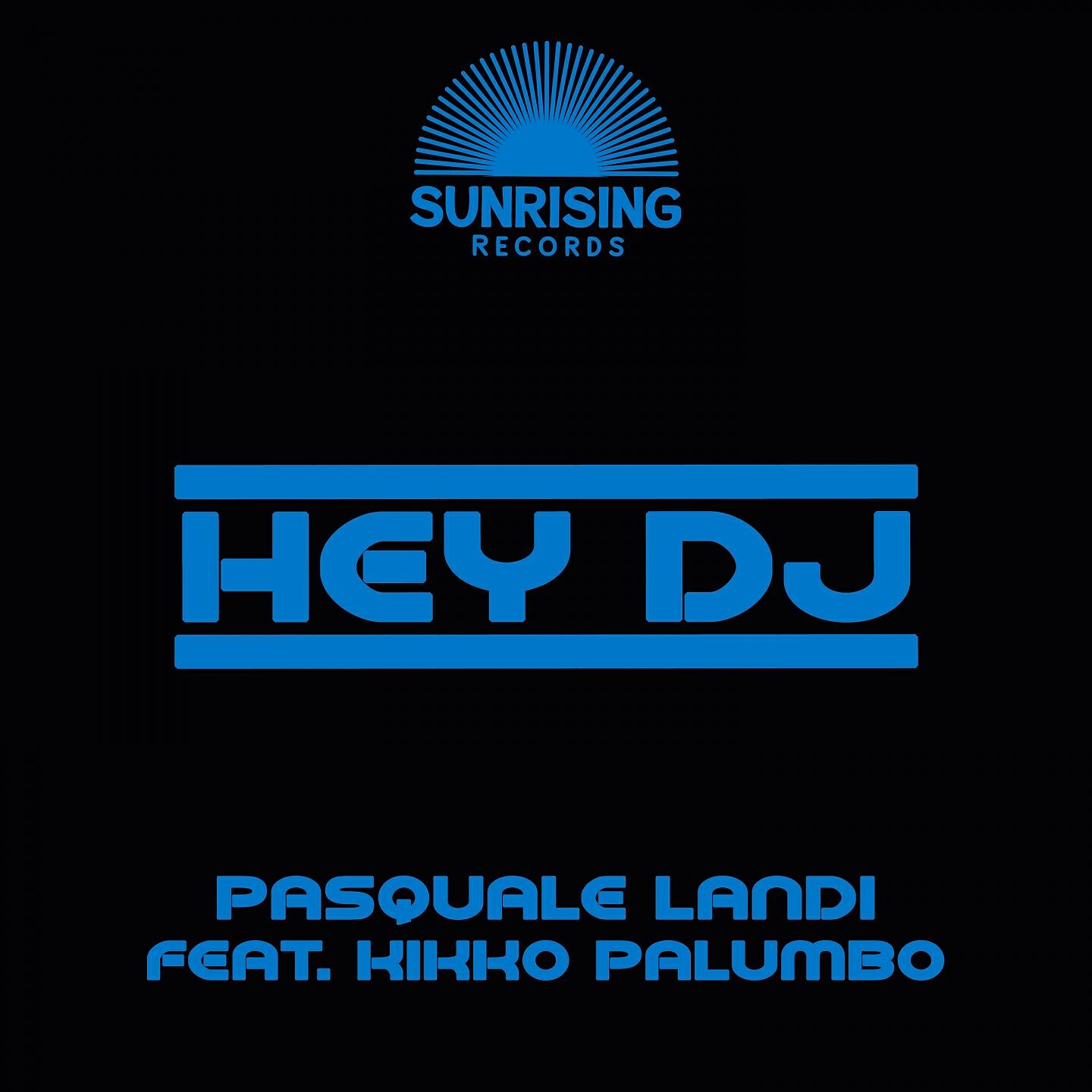 Pasquale Landi feat. Kikko Palumbo - Hey DJ (Original Mix)