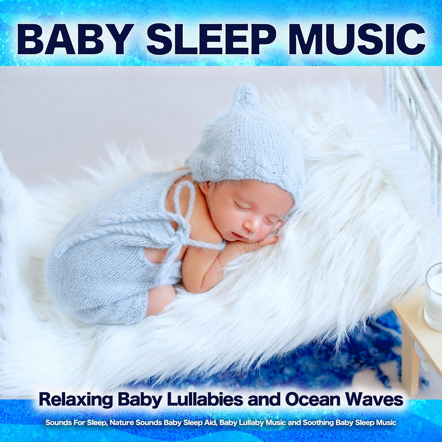 Постер альбома Baby Sleep Music: Relaxing Baby Lullabies and Ocean Waves Sounds For Sleep, Nature Sounds Baby Sleep Aid, Baby Lullaby Music and Soothing Baby Sleep Music