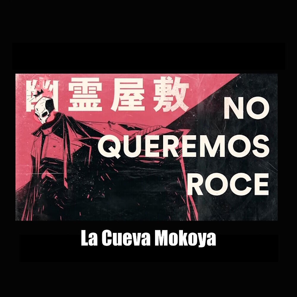 La Cueva Mokoya - No Queremos Roce