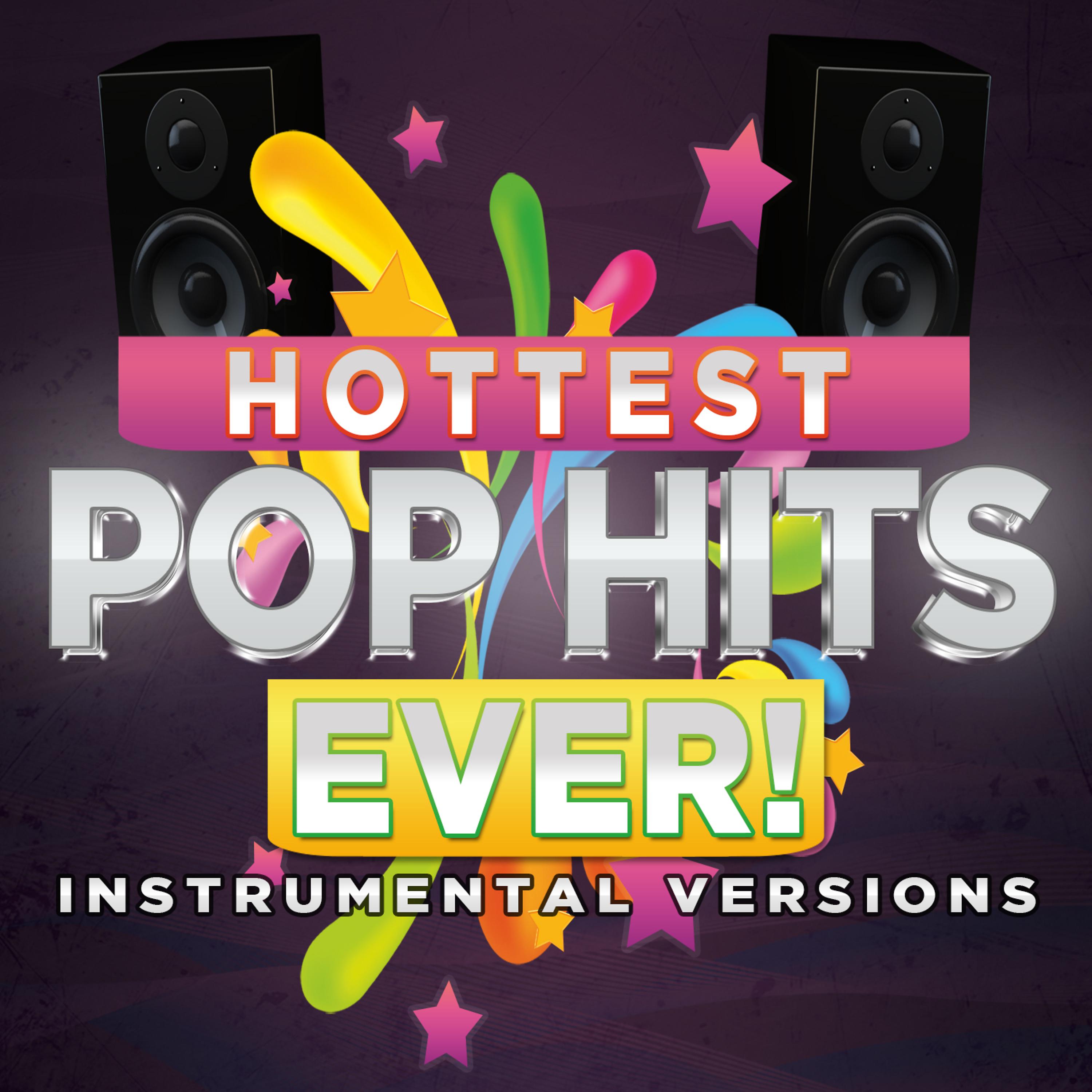 Постер альбома Hottest Pop Hits Ever! Instrumental Versions