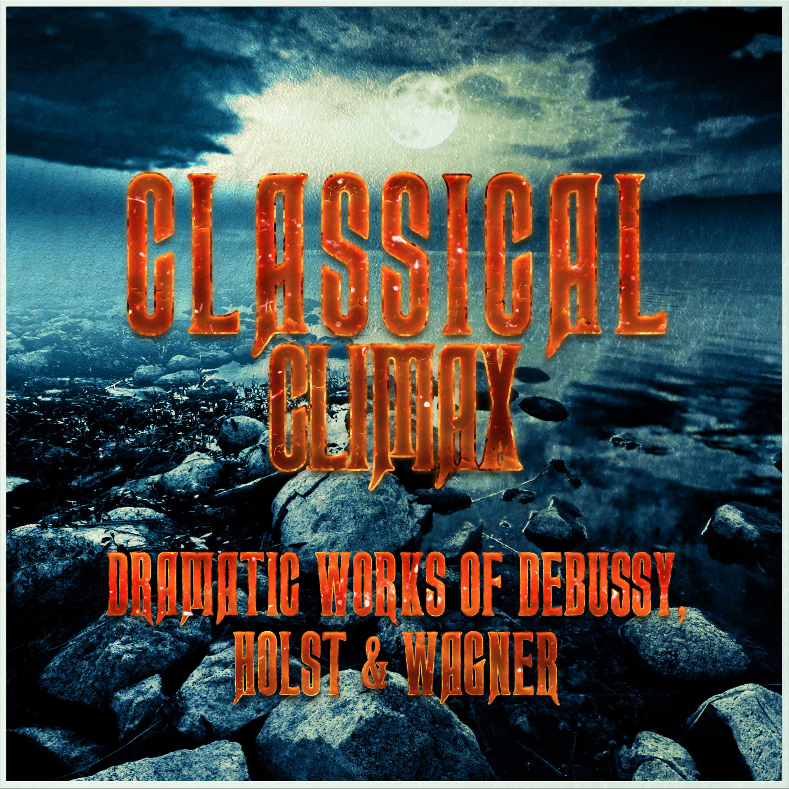 Постер альбома Classical Climax: Dramatic Works of Debussy, Holst & Wagner