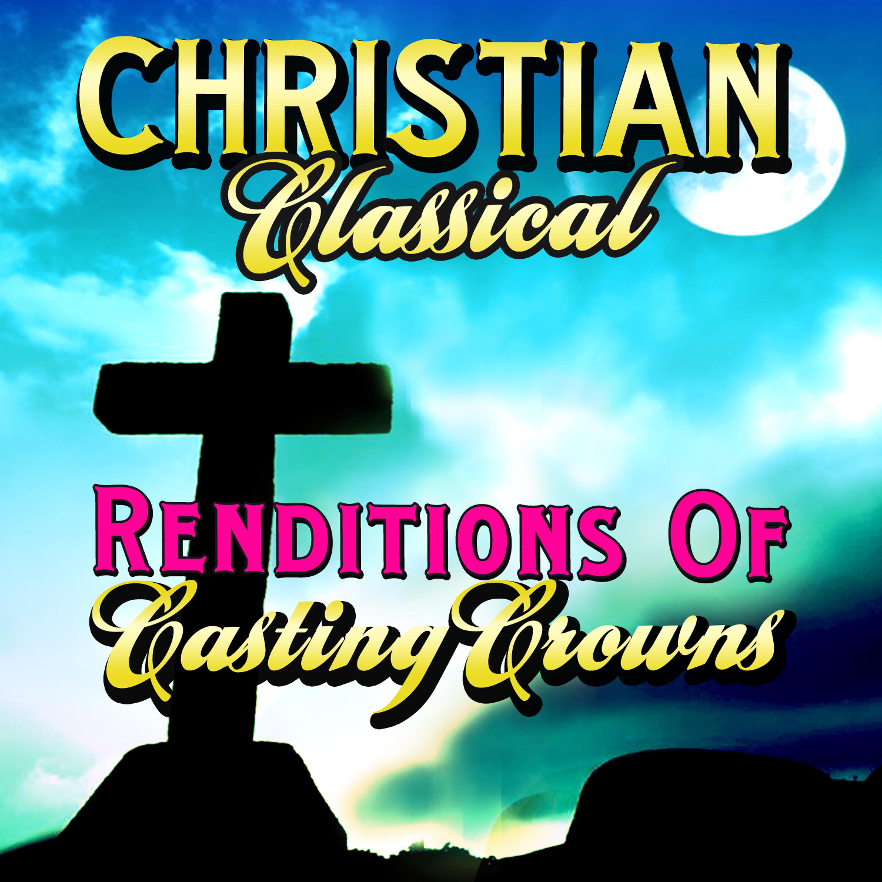 Постер альбома Christian Classical Renditions of Casting Crowns