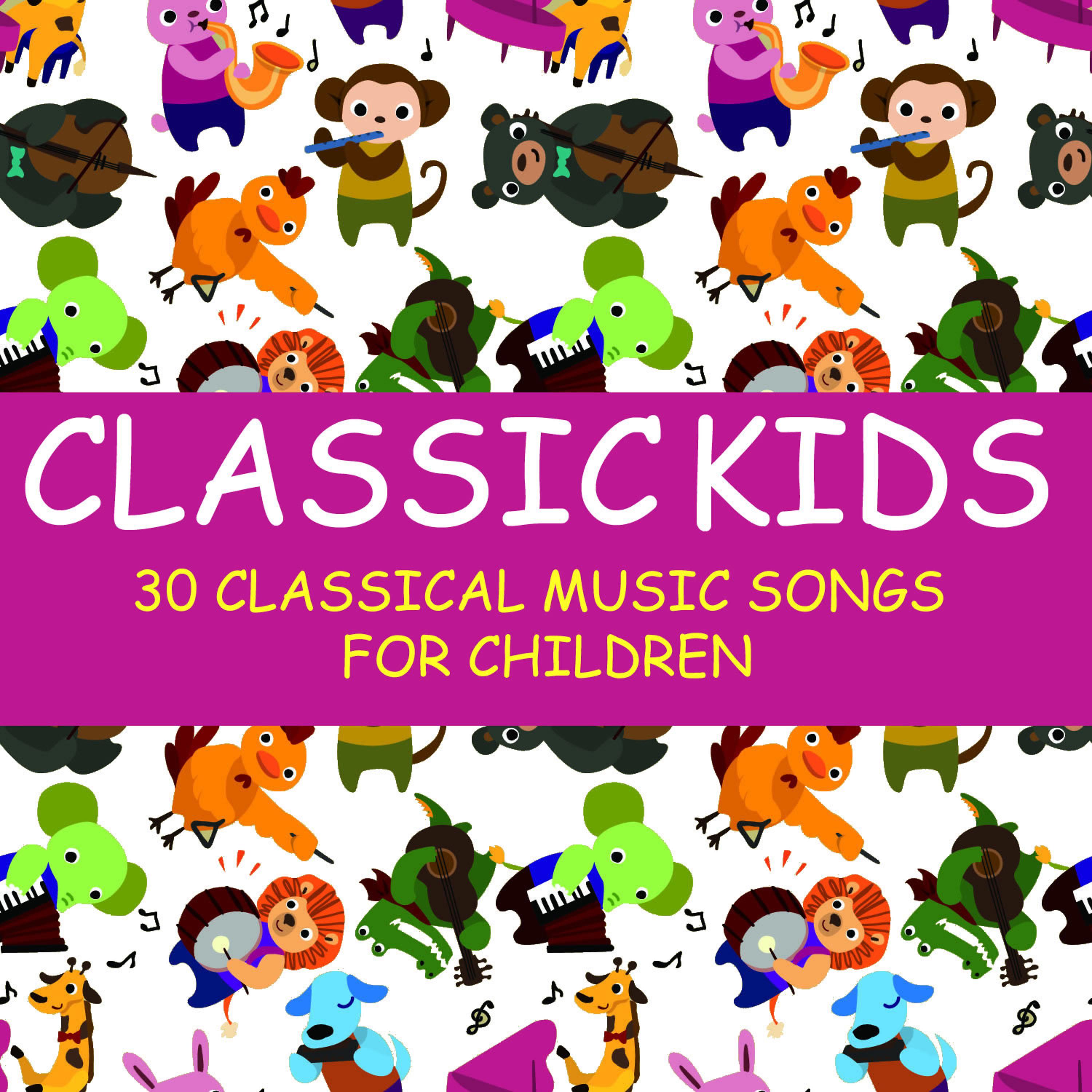 Постер альбома Classic Kids: 30 Classical Music Songs for Children