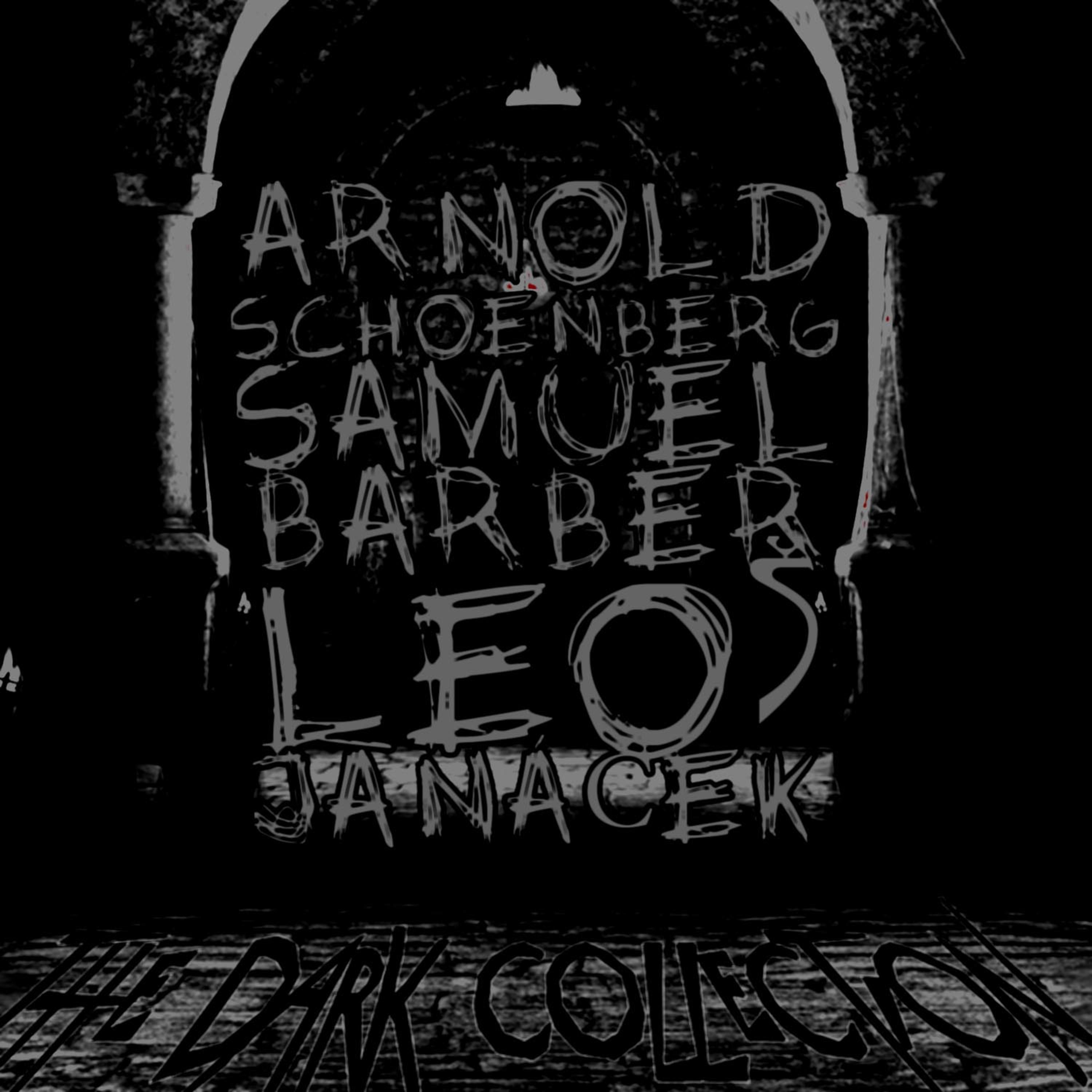 Постер альбома Arnold Schoenberg, Samuel Barber, Leo Janáček: The Dark Collection
